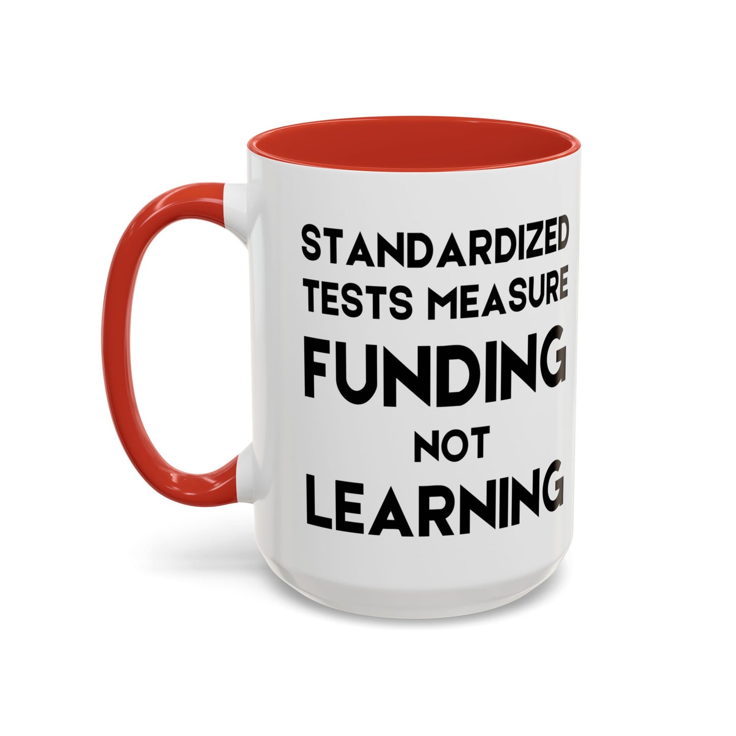 Standardized Testing Measures Funding, Not Learning - Classroom Clapback: Teacher Advocacy Mug, Accent Coffee Mug (11, 15oz)