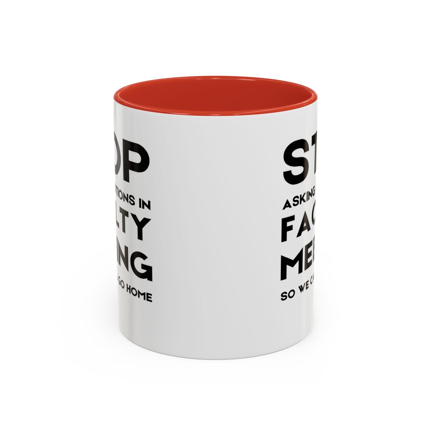 Stop Asking Questions In Faculty Meeting So We Can All Go Home - Classroom Clapback: Funny Teacher Mug Accent Coffee Mug (11, 15oz)