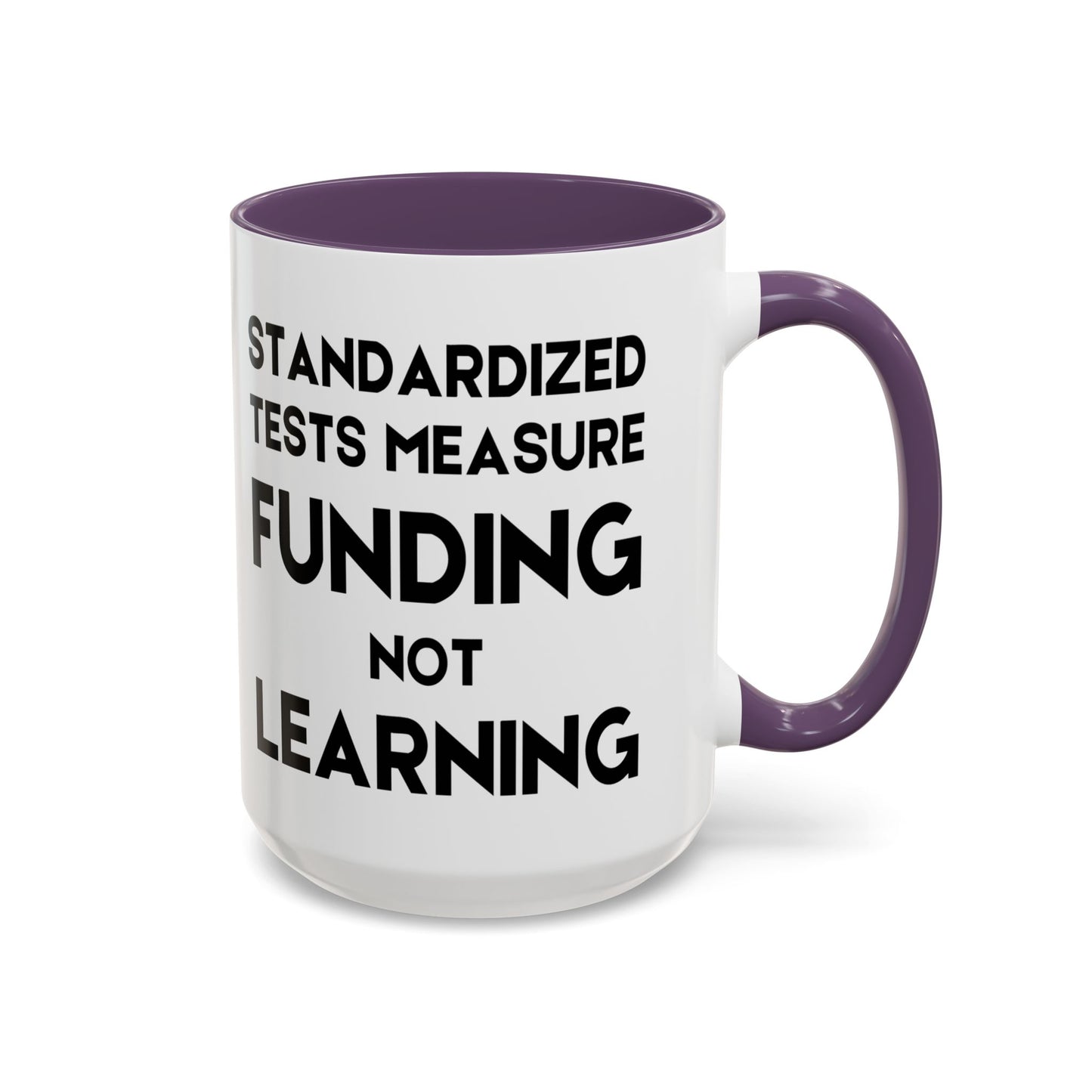 Standardized Testing Measures Funding, Not Learning - Classroom Clapback: Teacher Advocacy Mug, Accent Coffee Mug (11, 15oz)