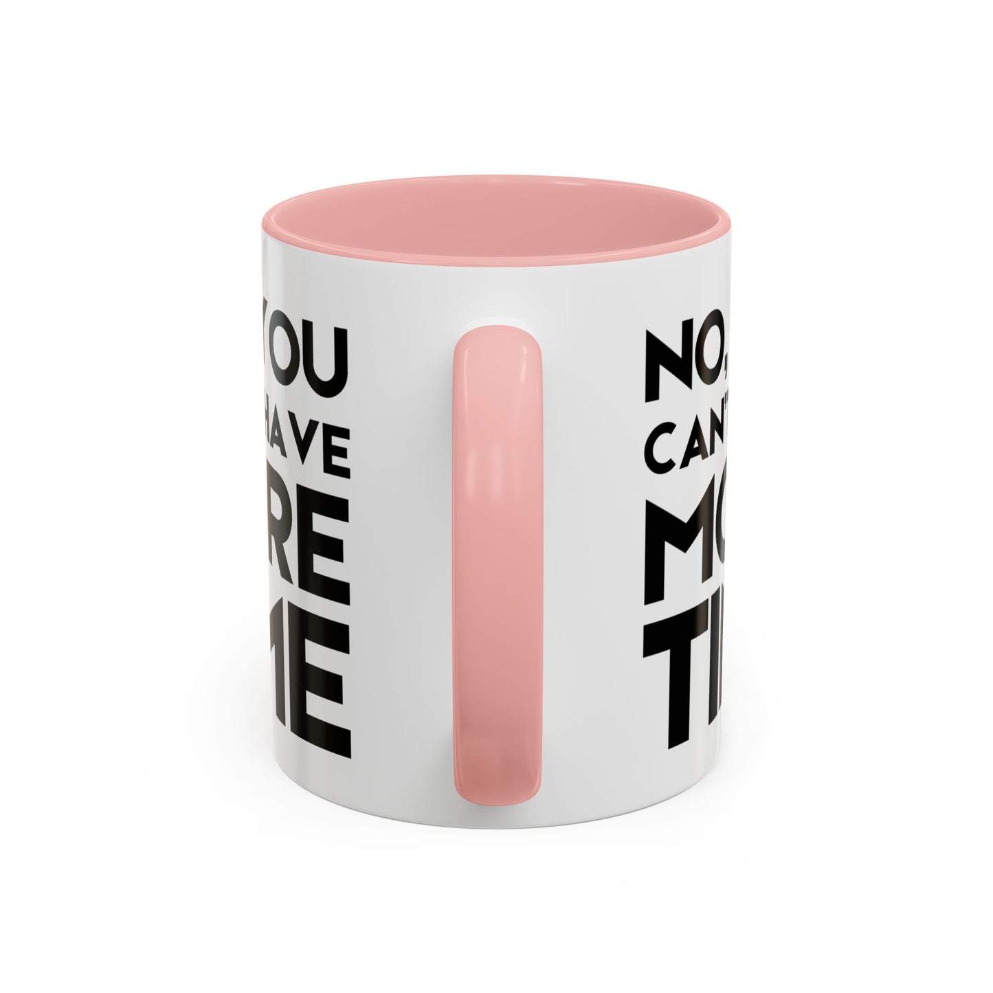 No, You Cant Have More Time - Classroom Clapback: Funny Teacher Mug Accent Coffee Mug (11, 15oz)