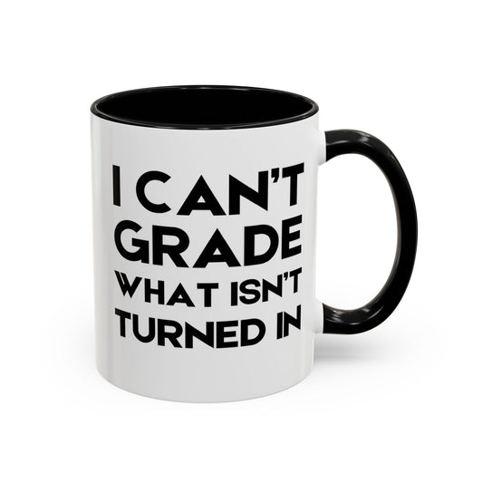 I Can't Grade What Isnt Turned In - Classroom Clapback: Funny Teacher Mug Accent Coffee Mug (11, 15oz)