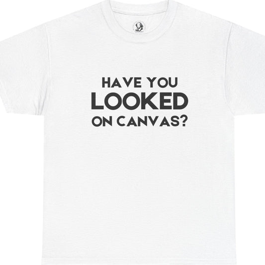 Have You Looked on Canvas? - Classroom Clapback: Funny Educator Gift, Educational Humor, Funny Teacher Tee