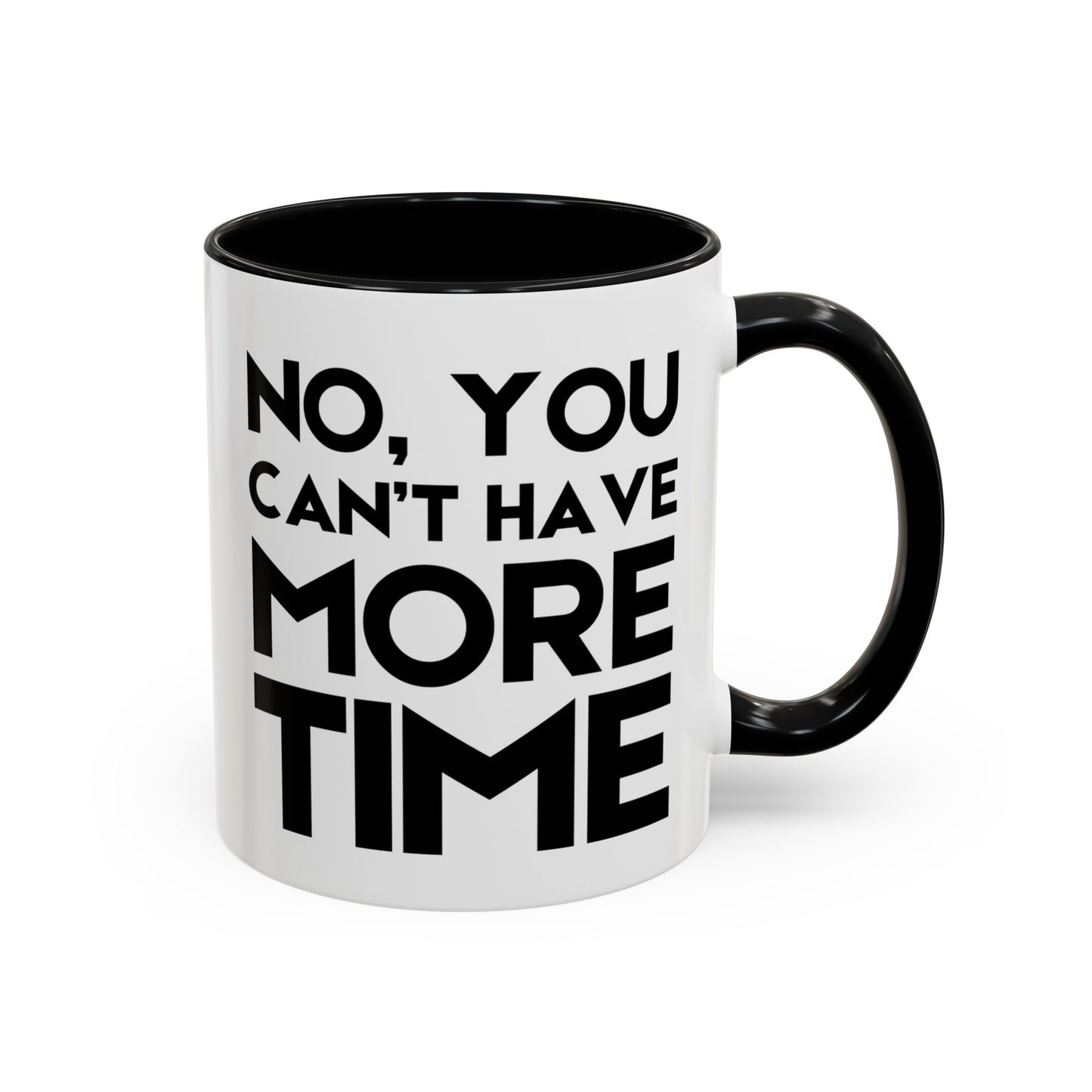 No, You Cant Have More Time - Classroom Clapback: Funny Teacher Mug Accent Coffee Mug (11, 15oz)