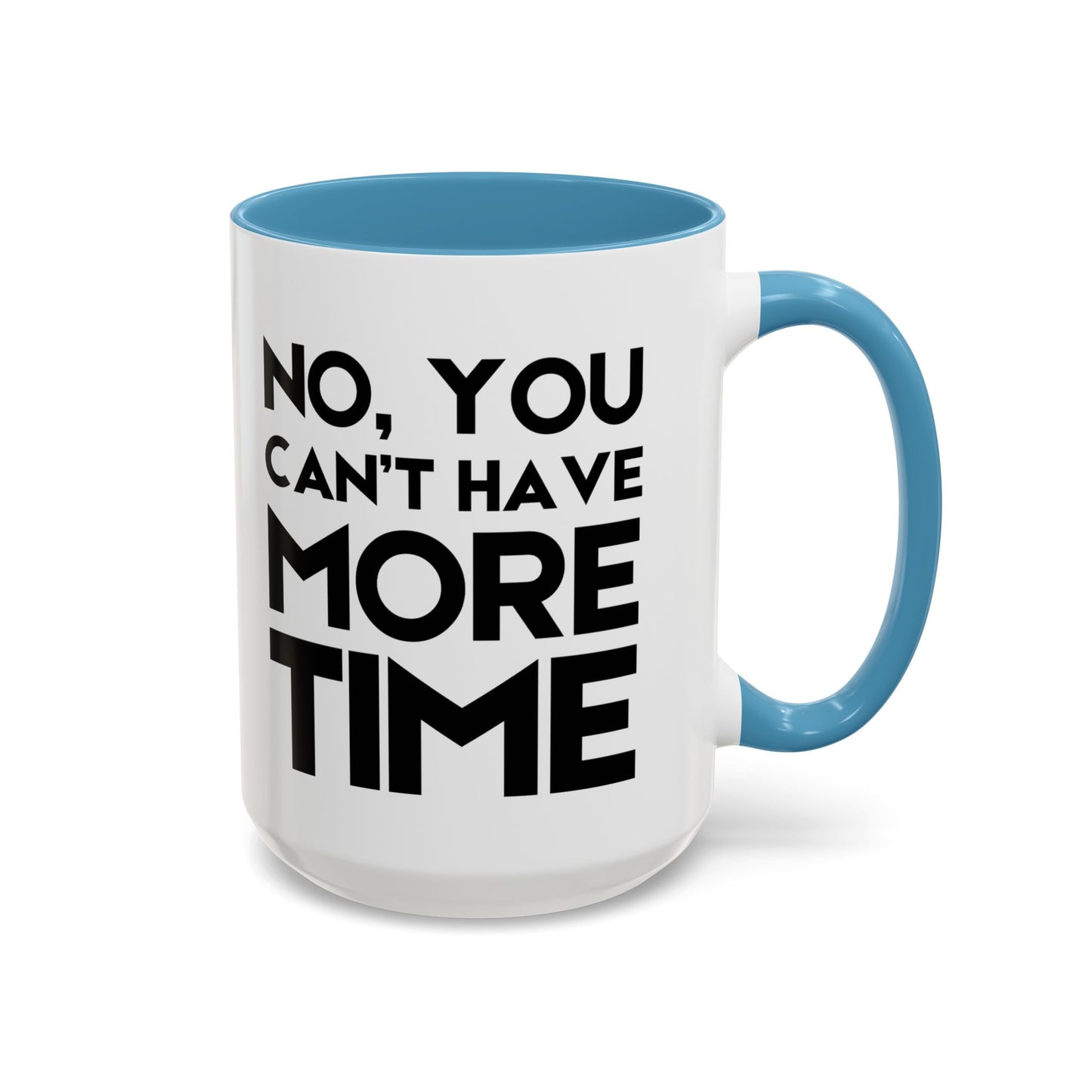 No, You Cant Have More Time - Classroom Clapback: Funny Teacher Mug Accent Coffee Mug (11, 15oz)