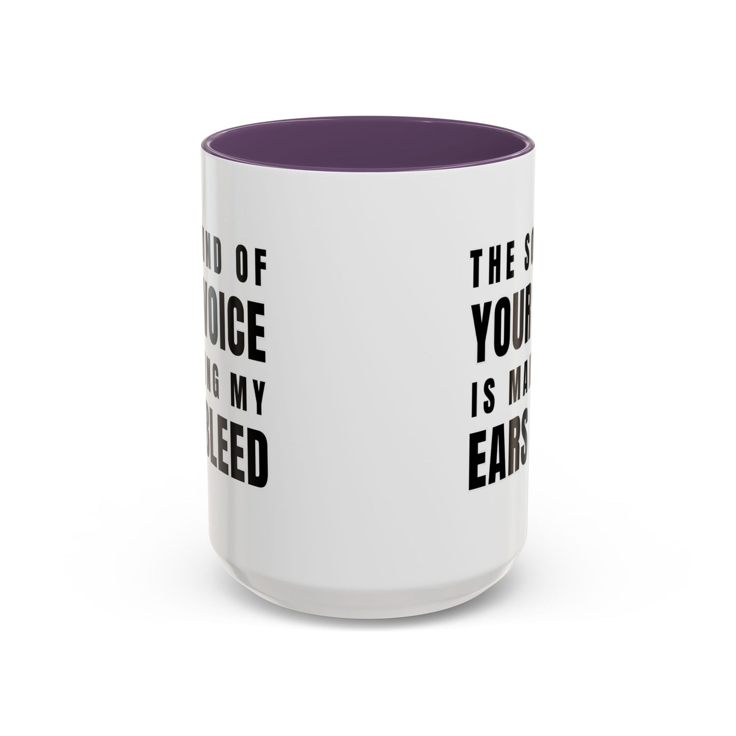 The Sound Of Your Voice Is Making My Ears Bleed - Classroom Clapback: Funny Teacher Mug Accent Coffee Mug (11, 15oz)