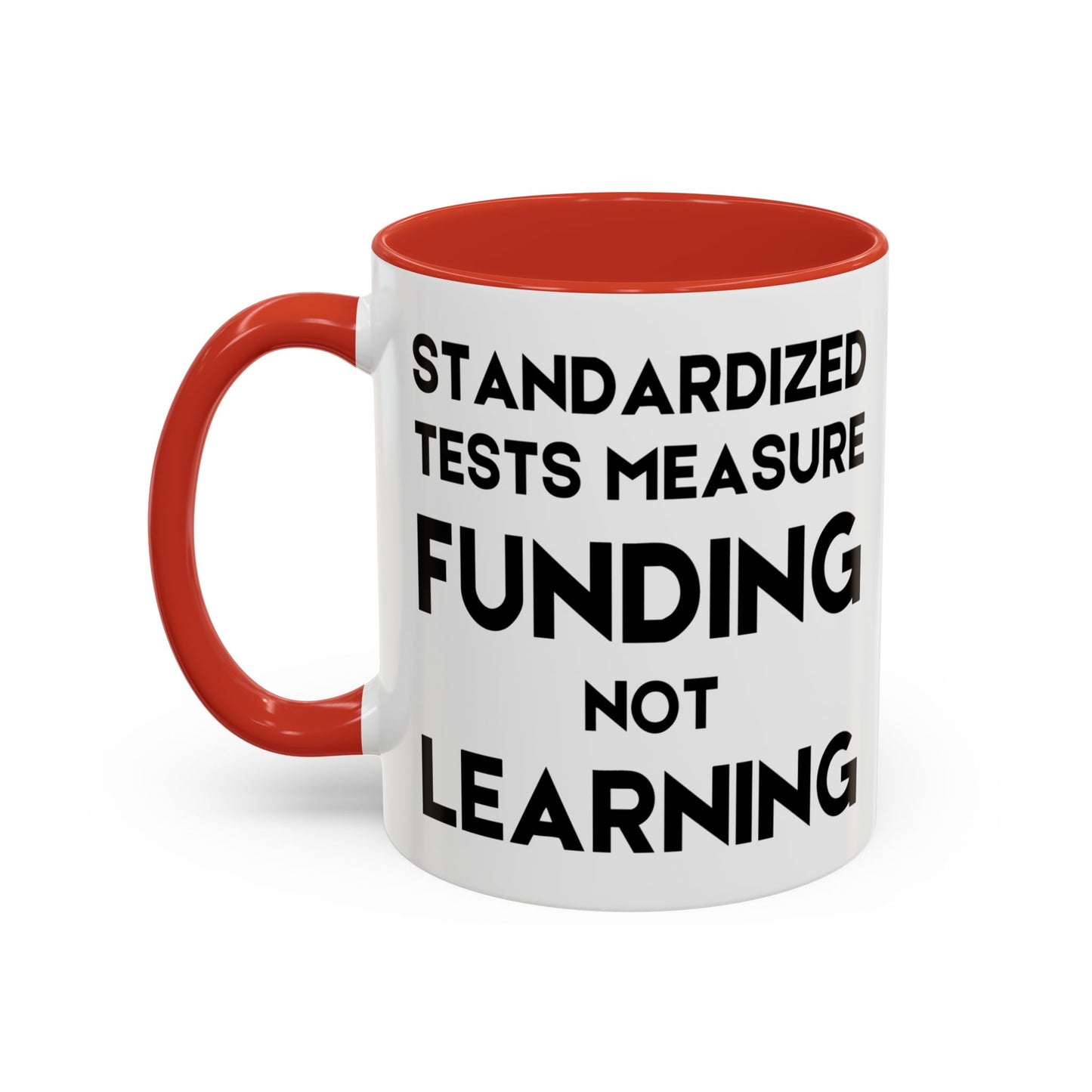 Standardized Testing Measures Funding, Not Learning - Classroom Clapback: Teacher Advocacy Mug, Accent Coffee Mug (11, 15oz)