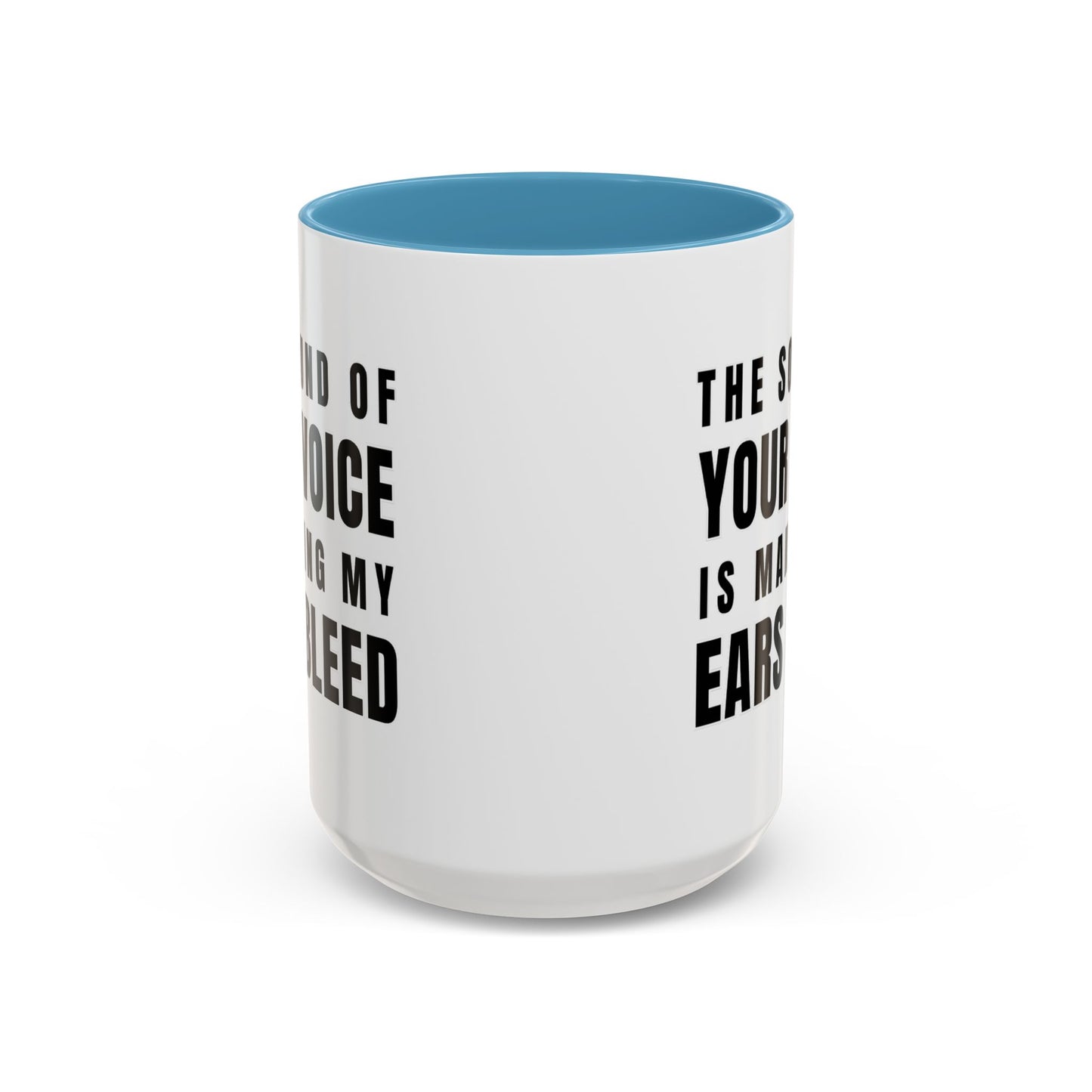 The Sound Of Your Voice Is Making My Ears Bleed - Classroom Clapback: Funny Teacher Mug Accent Coffee Mug (11, 15oz)
