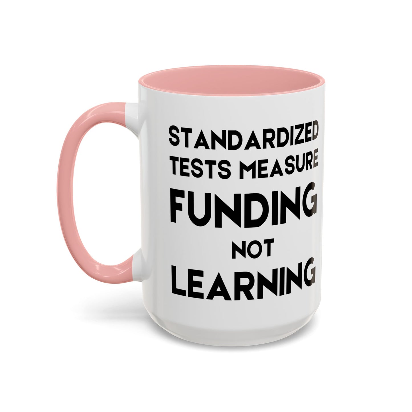 Standardized Testing Measures Funding, Not Learning - Classroom Clapback: Teacher Advocacy Mug, Accent Coffee Mug (11, 15oz)