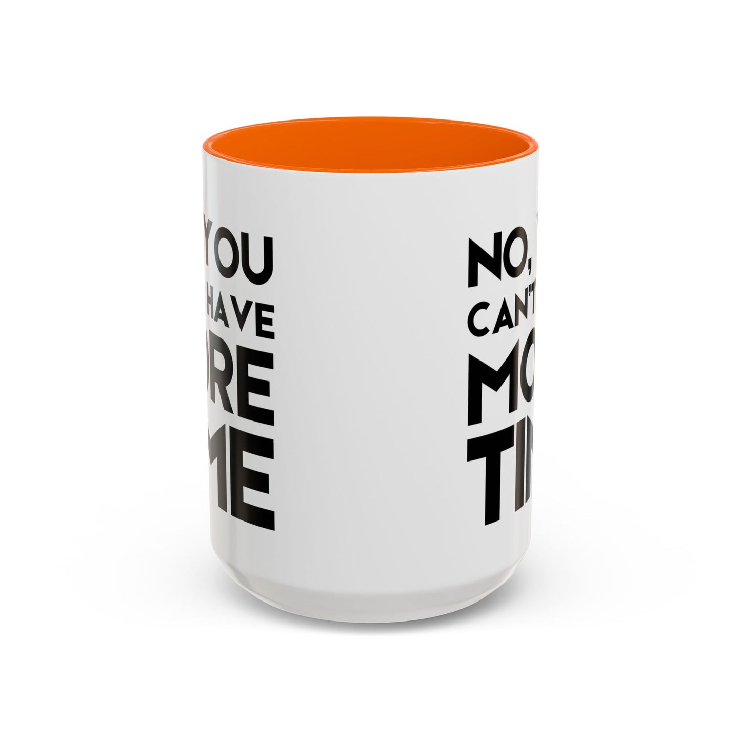 No, You Cant Have More Time - Classroom Clapback: Funny Teacher Mug Accent Coffee Mug (11, 15oz)