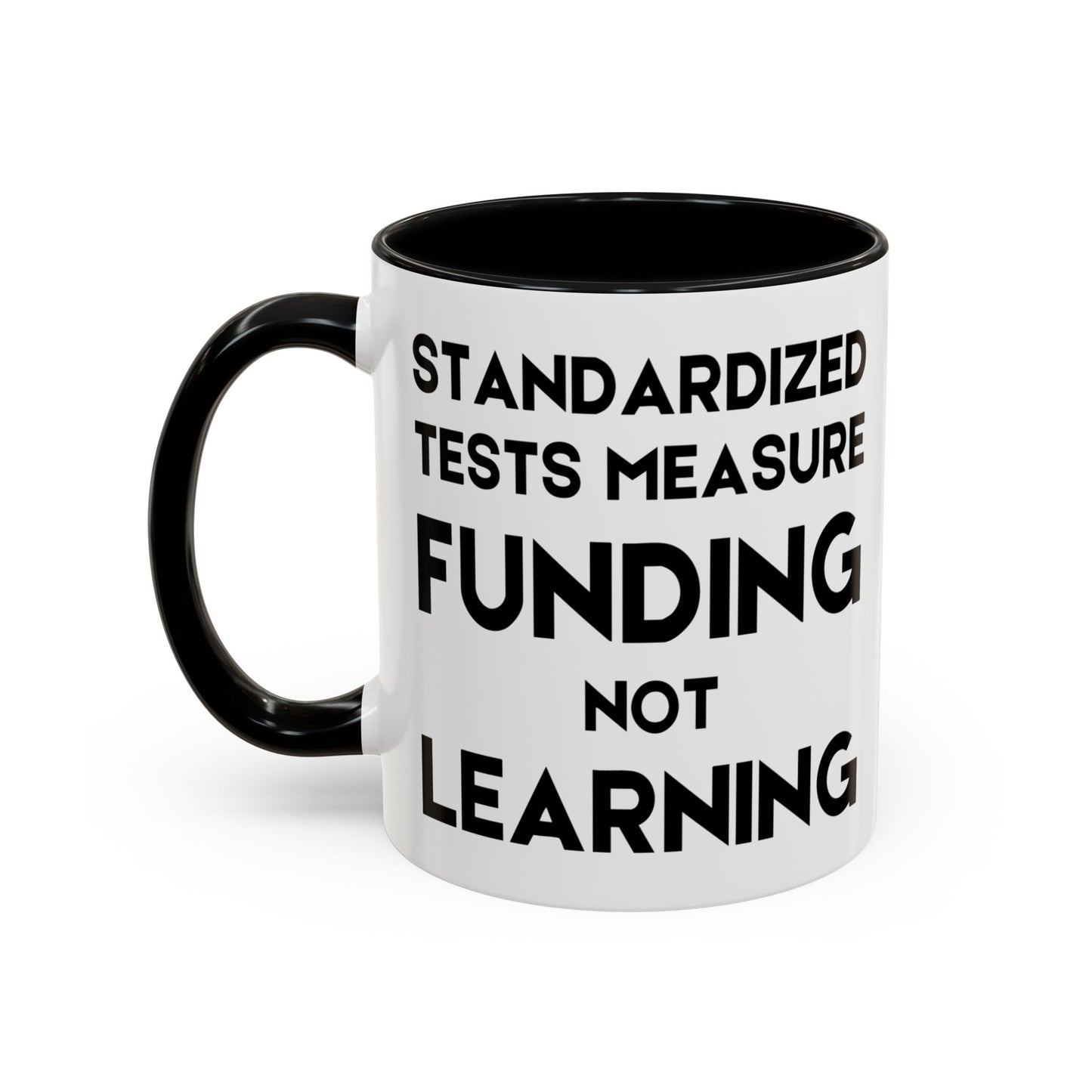 Standardized Testing Measures Funding, Not Learning - Classroom Clapback: Teacher Advocacy Mug, Accent Coffee Mug (11, 15oz)