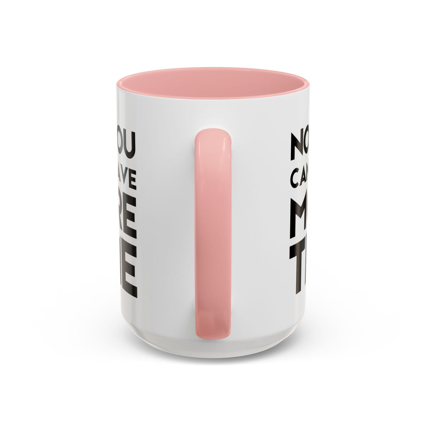 No, You Cant Have More Time - Classroom Clapback: Funny Teacher Mug Accent Coffee Mug (11, 15oz)