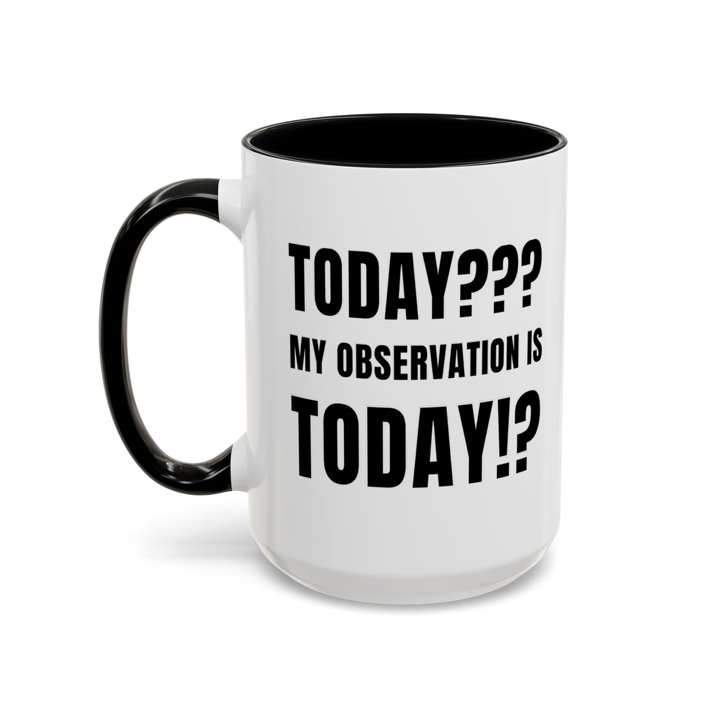 Today??? My Observation Is Today!? - Classroom Clapback: Funny Teacher Mug Accent Coffee Mug (11, 15oz)