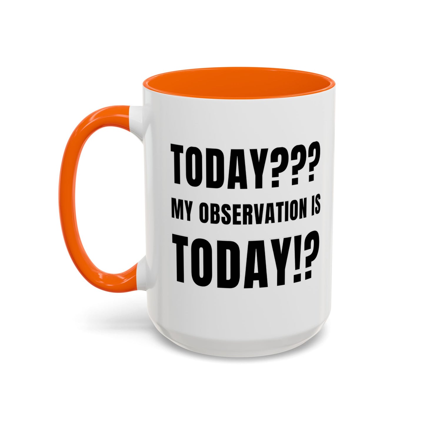 Today??? My Observation Is Today!? - Classroom Clapback: Funny Teacher Mug Accent Coffee Mug (11, 15oz)