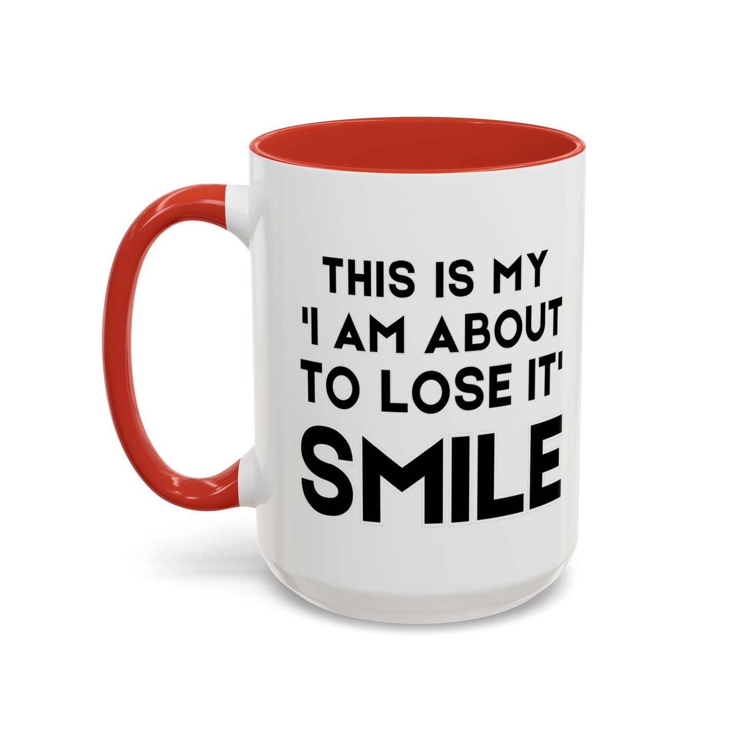 This Is My "I Am About To Lose It" Smile - Funny Burnout Teacher Mug