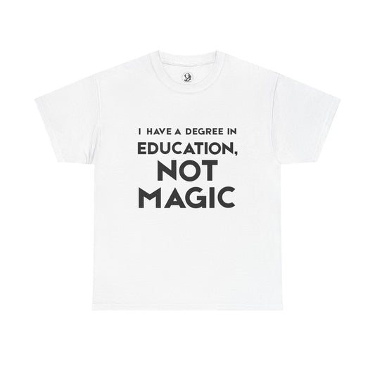 Funny Teacher Gift - I Have a Degree in Education, Not Magic Tee, Teacher Life,