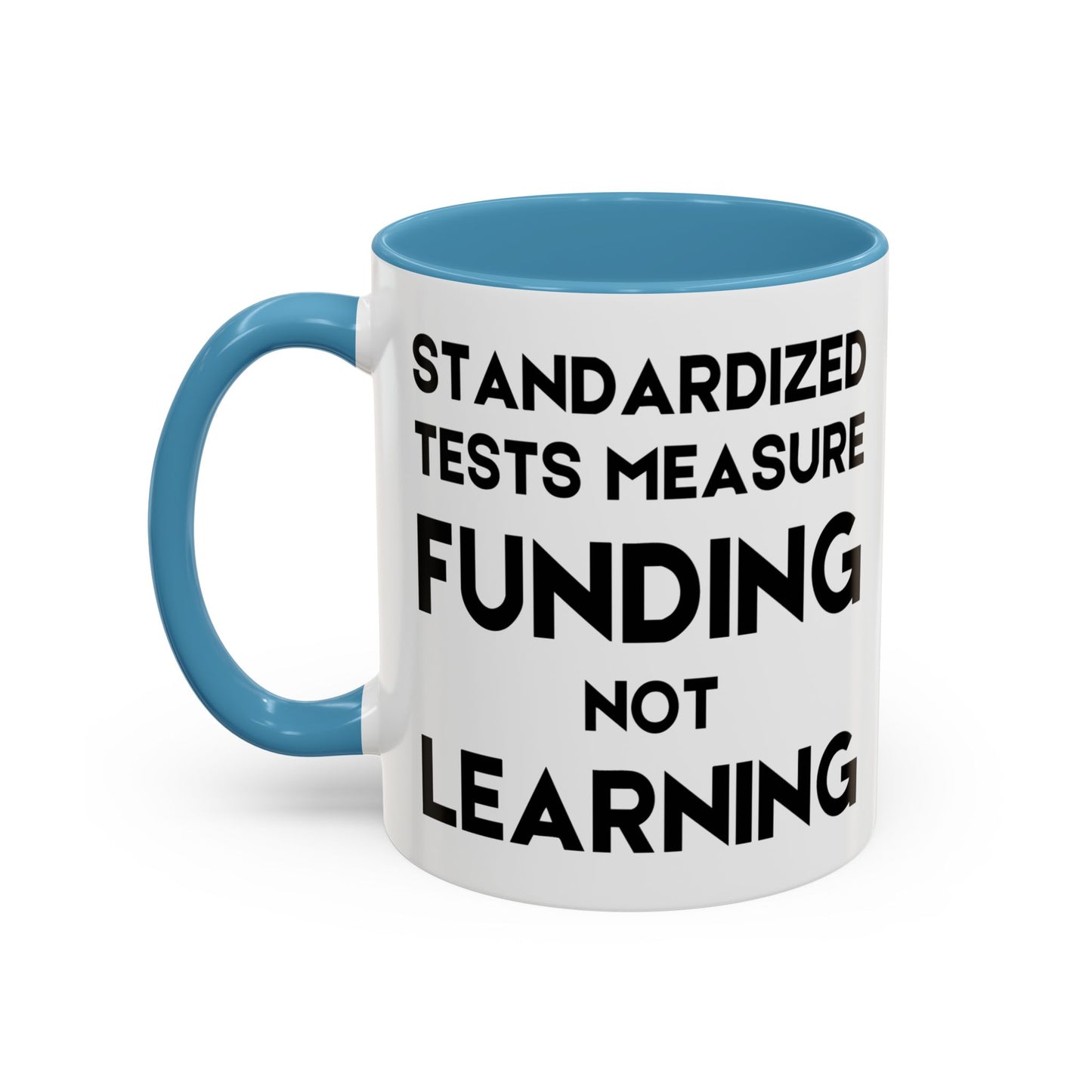 Standardized Testing Measures Funding, Not Learning - Classroom Clapback: Teacher Advocacy Mug, Accent Coffee Mug (11, 15oz)