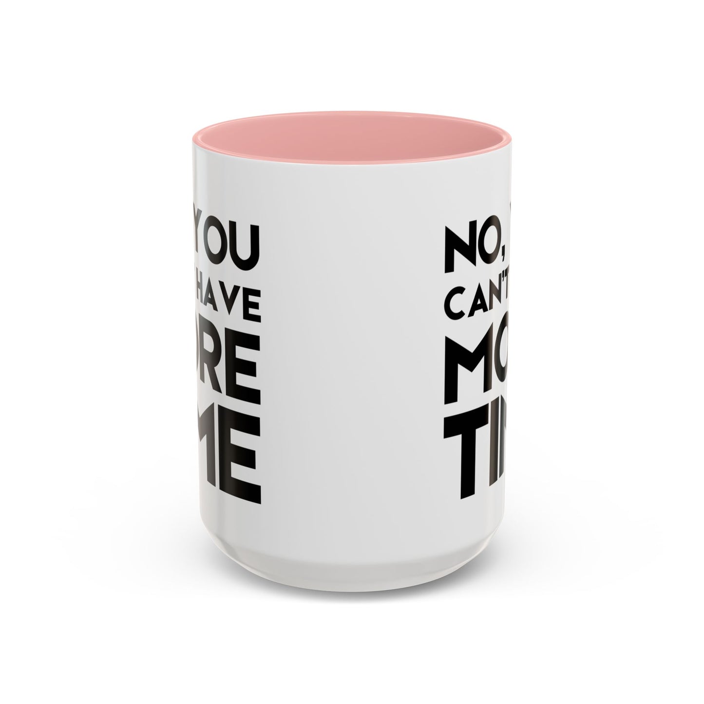 No, You Cant Have More Time - Classroom Clapback: Funny Teacher Mug Accent Coffee Mug (11, 15oz)