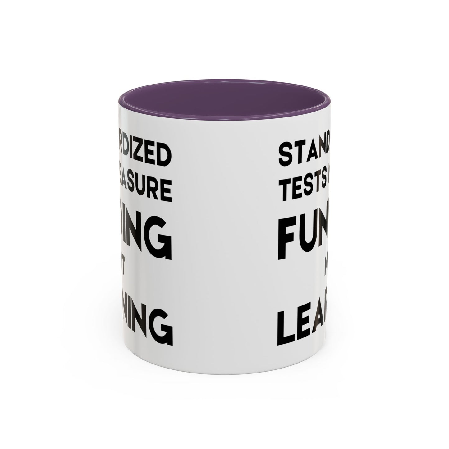 Standardized Testing Measures Funding, Not Learning - Classroom Clapback: Teacher Advocacy Mug, Accent Coffee Mug (11, 15oz)