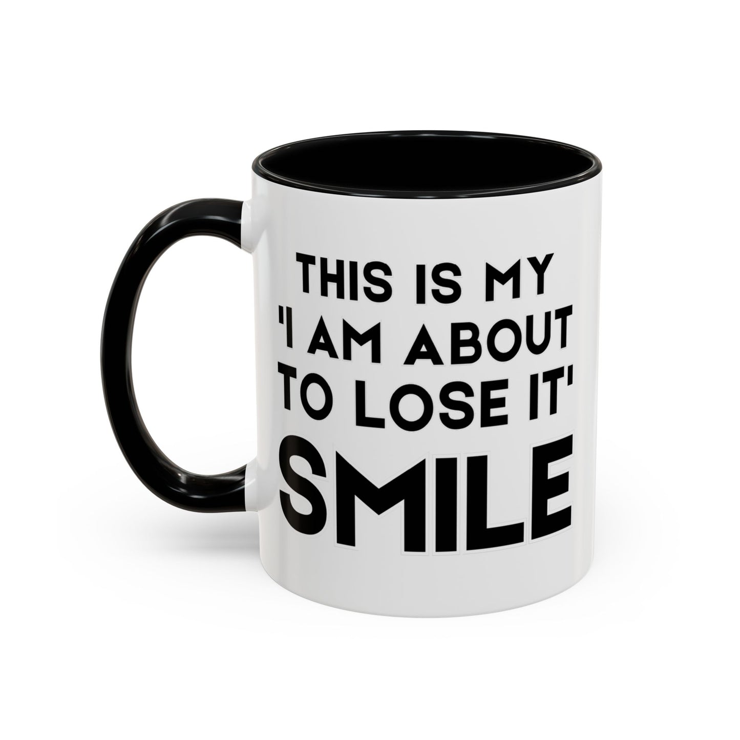 This Is My "I Am About To Lose It" Smile - Funny Burnout Teacher Mug