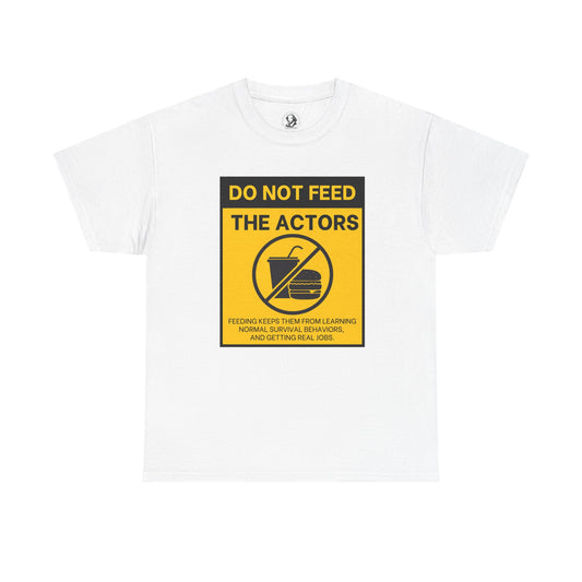 Do Not Feed The Actors - Cheeky Theater Tee Shirt