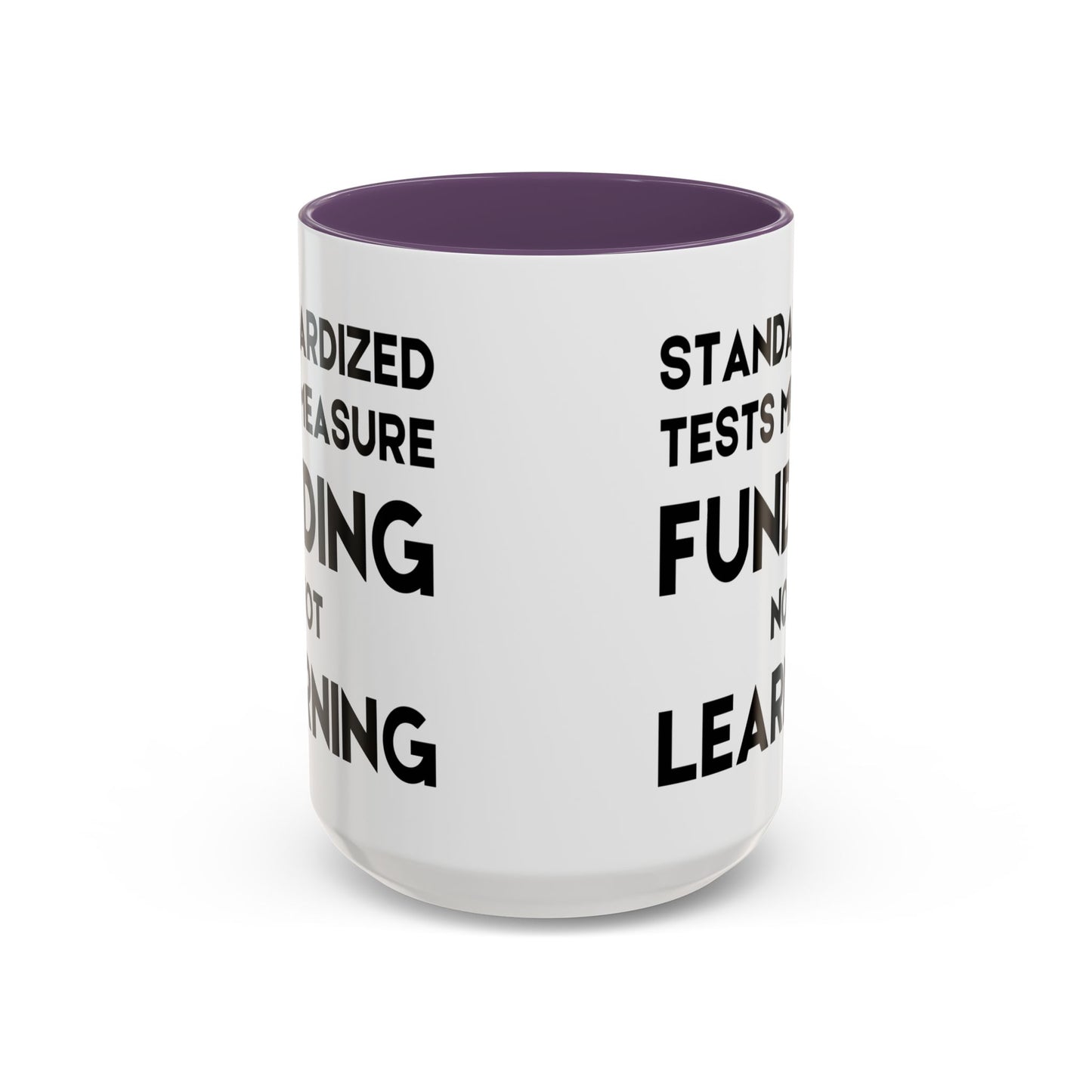 Standardized Testing Measures Funding, Not Learning - Classroom Clapback: Teacher Advocacy Mug, Accent Coffee Mug (11, 15oz)