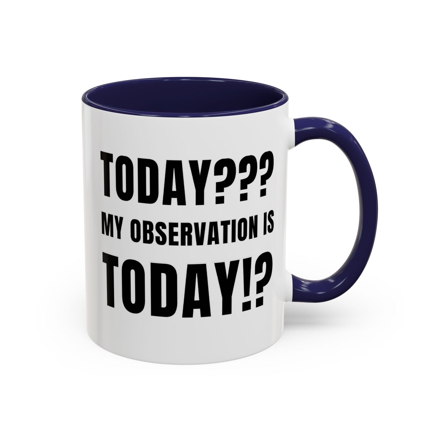 Today??? My Observation Is Today!? - Classroom Clapback: Funny Teacher Mug Accent Coffee Mug (11, 15oz)