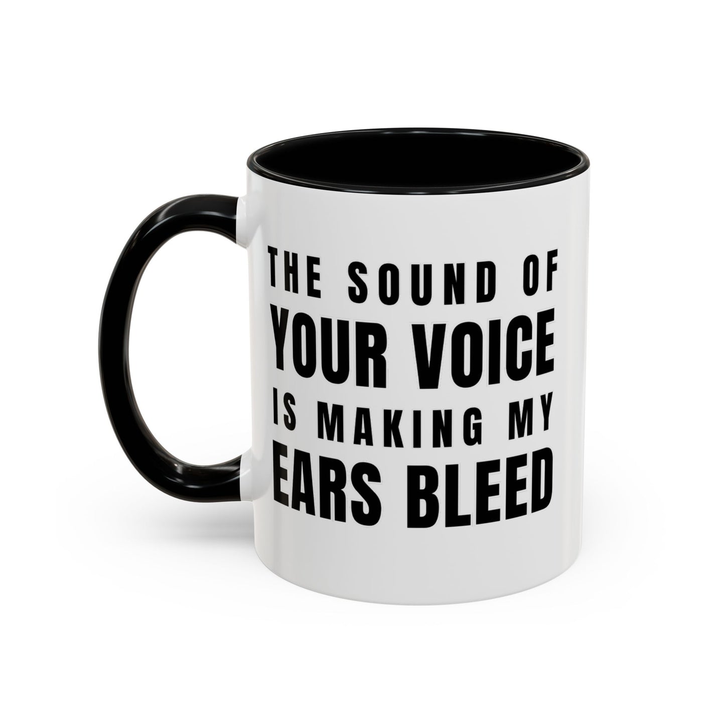 The Sound Of Your Voice Is Making My Ears Bleed - Classroom Clapback: Funny Teacher Mug Accent Coffee Mug (11, 15oz)