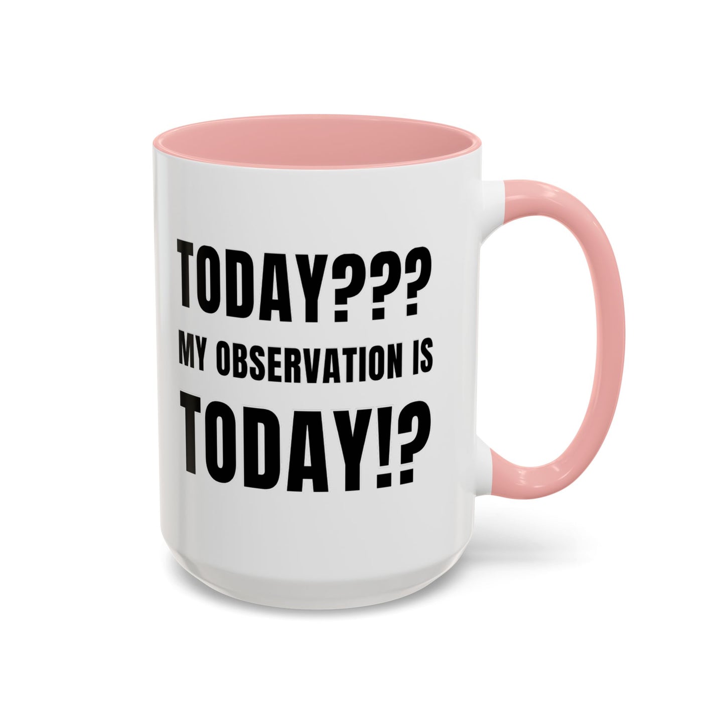 Today??? My Observation Is Today!? - Classroom Clapback: Funny Teacher Mug Accent Coffee Mug (11, 15oz)