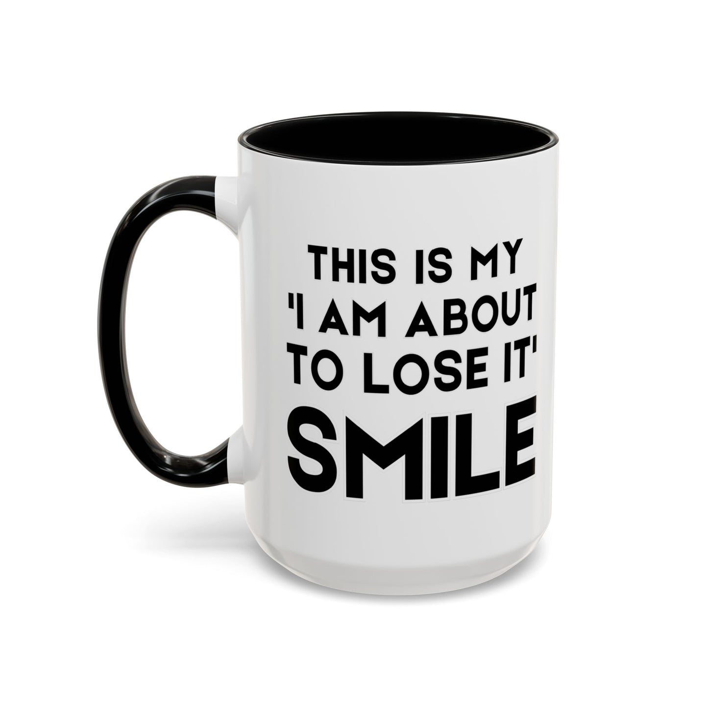 This Is My "I Am About To Lose It" Smile - Funny Burnout Teacher Mug