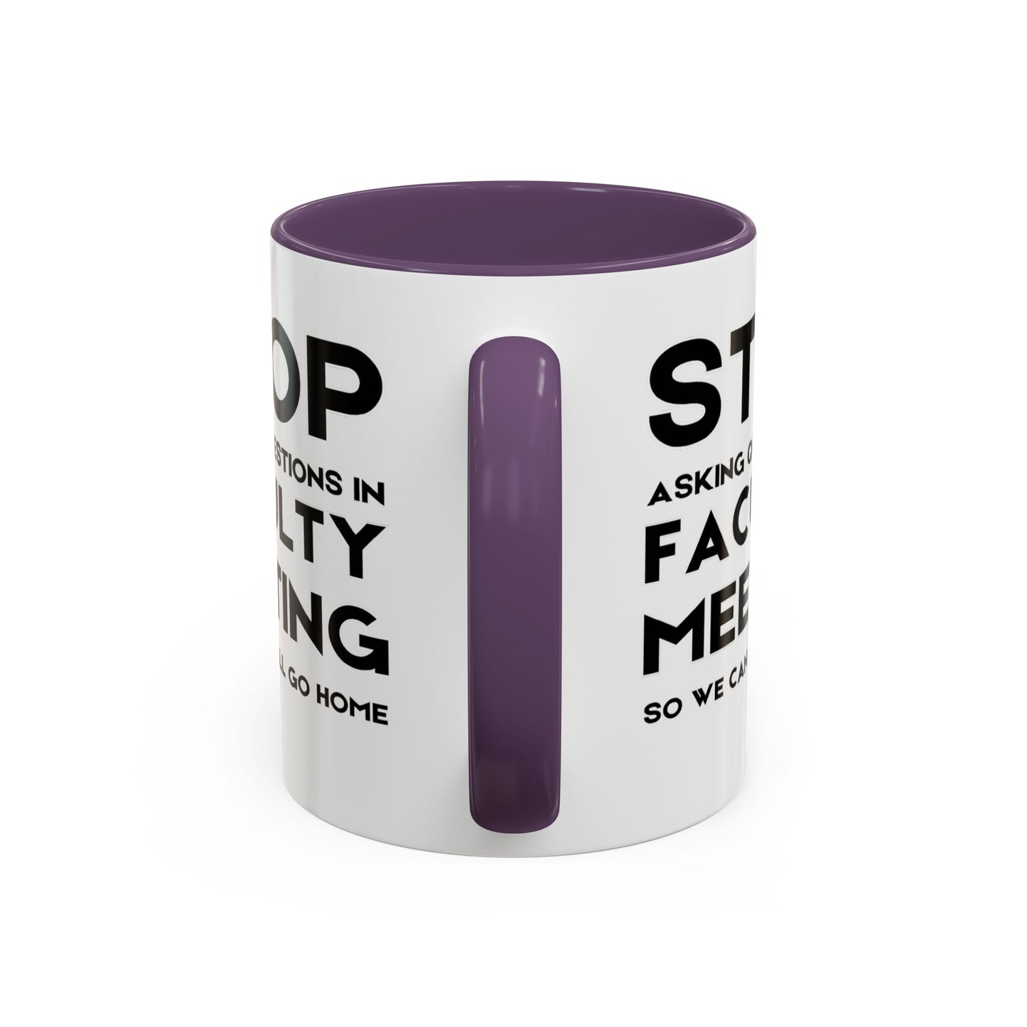 Stop Asking Questions In Faculty Meeting So We Can All Go Home - Classroom Clapback: Funny Teacher Mug Accent Coffee Mug (11, 15oz)