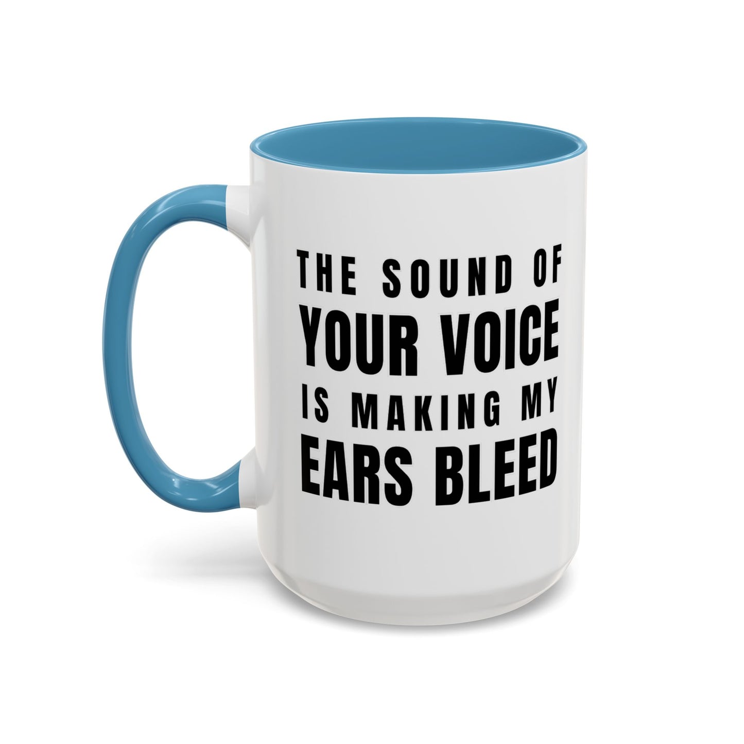The Sound Of Your Voice Is Making My Ears Bleed - Classroom Clapback: Funny Teacher Mug Accent Coffee Mug (11, 15oz)