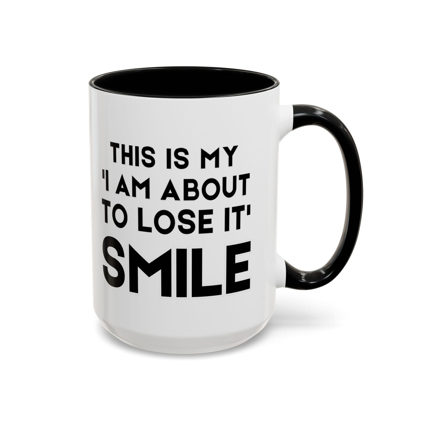 This Is My "I Am About To Lose It" Smile - Funny Burnout Teacher Mug