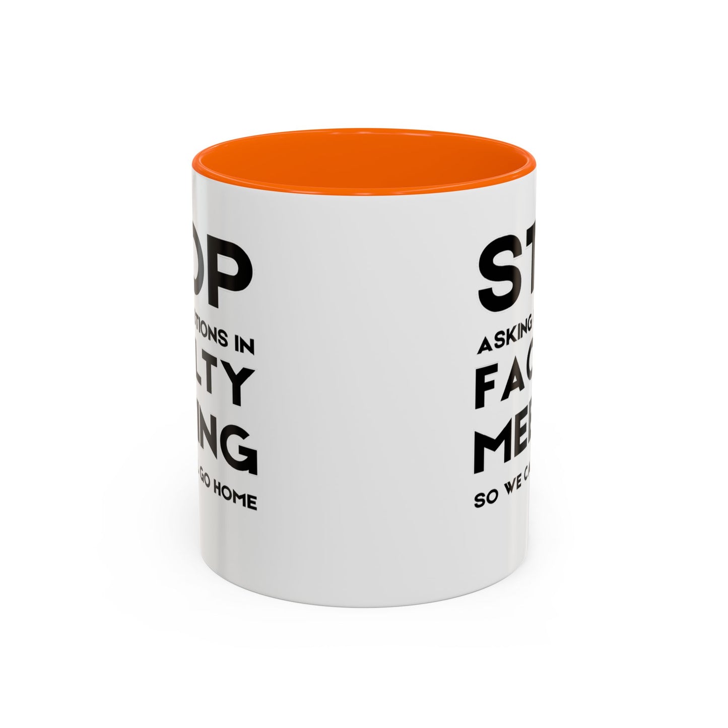 Stop Asking Questions In Faculty Meeting So We Can All Go Home - Classroom Clapback: Funny Teacher Mug Accent Coffee Mug (11, 15oz)