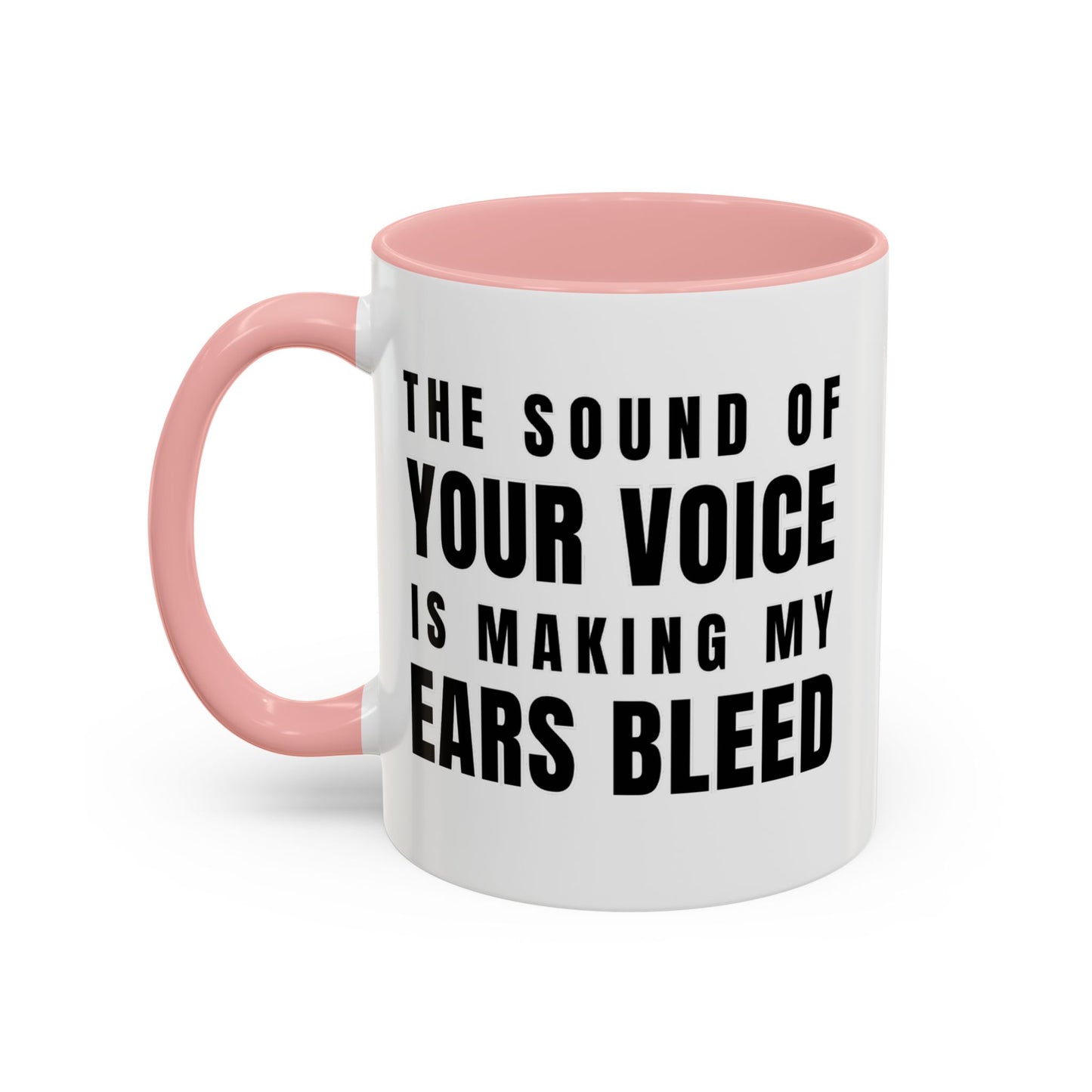 The Sound Of Your Voice Is Making My Ears Bleed - Classroom Clapback: Funny Teacher Mug Accent Coffee Mug (11, 15oz)