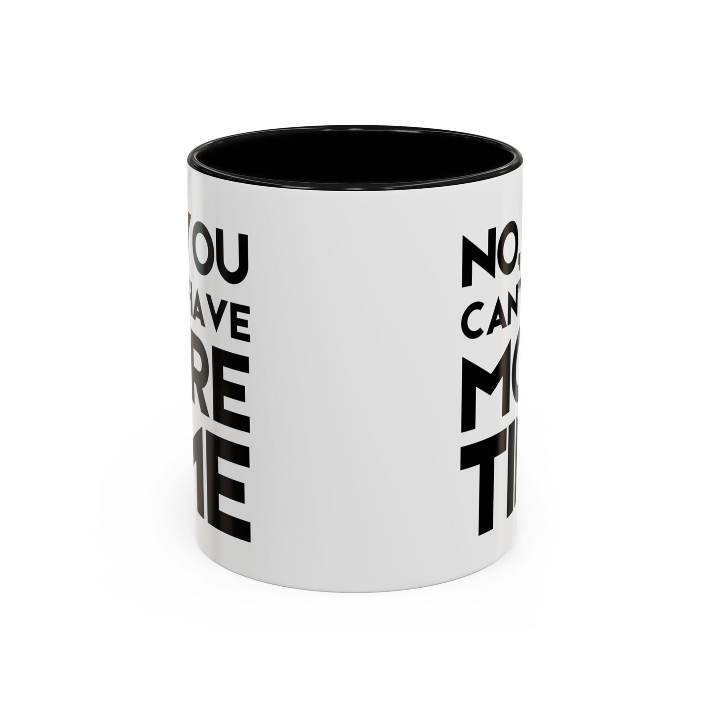 No, You Cant Have More Time - Classroom Clapback: Funny Teacher Mug Accent Coffee Mug (11, 15oz)