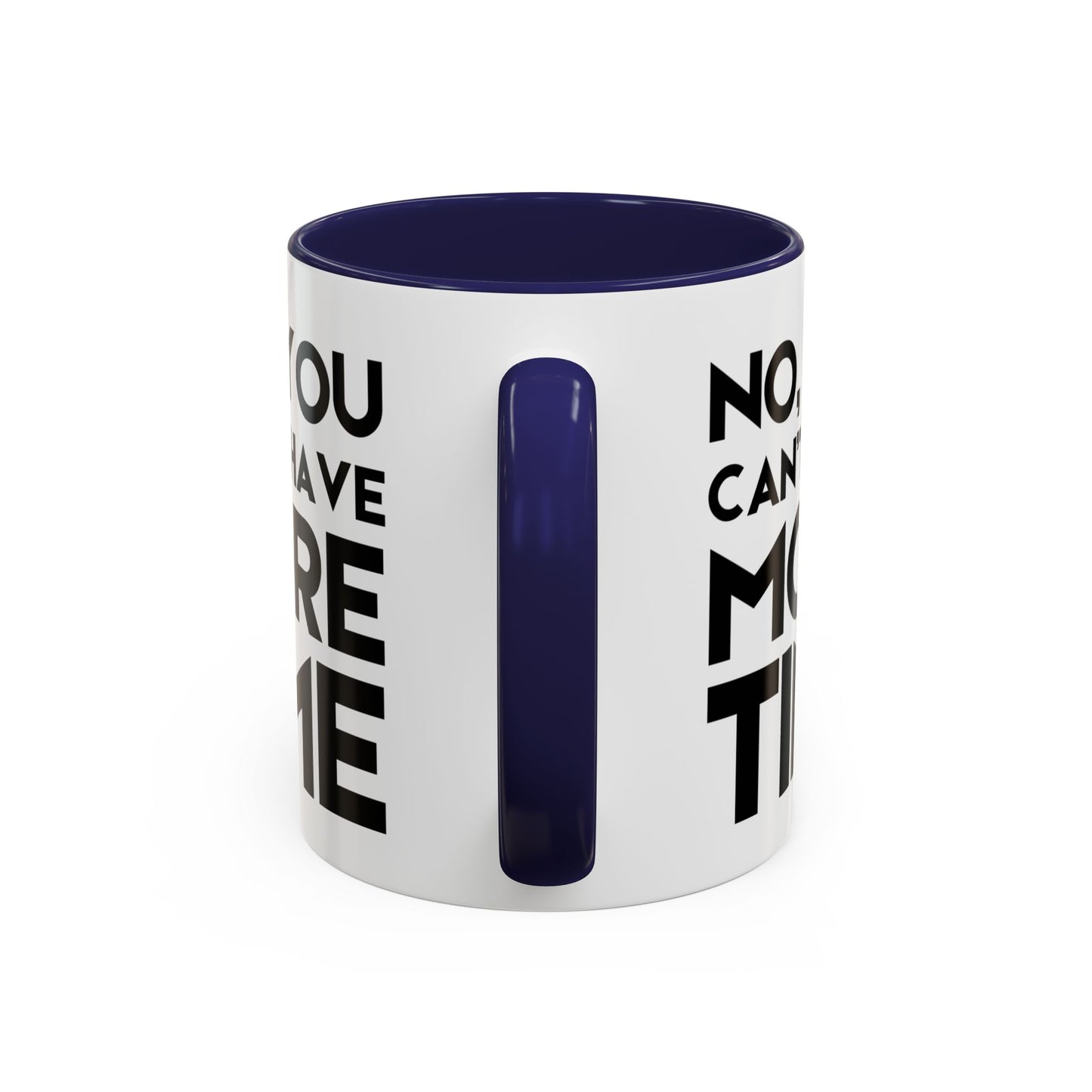 No, You Cant Have More Time - Classroom Clapback: Funny Teacher Mug Accent Coffee Mug (11, 15oz)