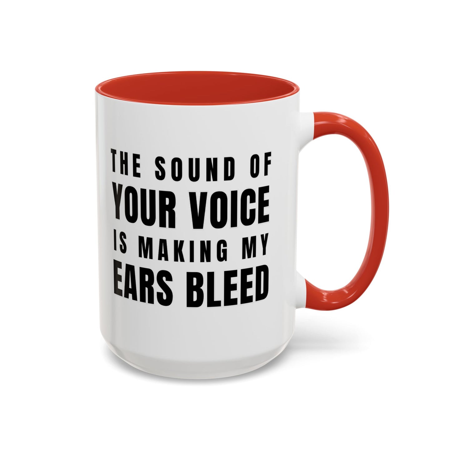 The Sound Of Your Voice Is Making My Ears Bleed - Classroom Clapback: Funny Teacher Mug Accent Coffee Mug (11, 15oz)