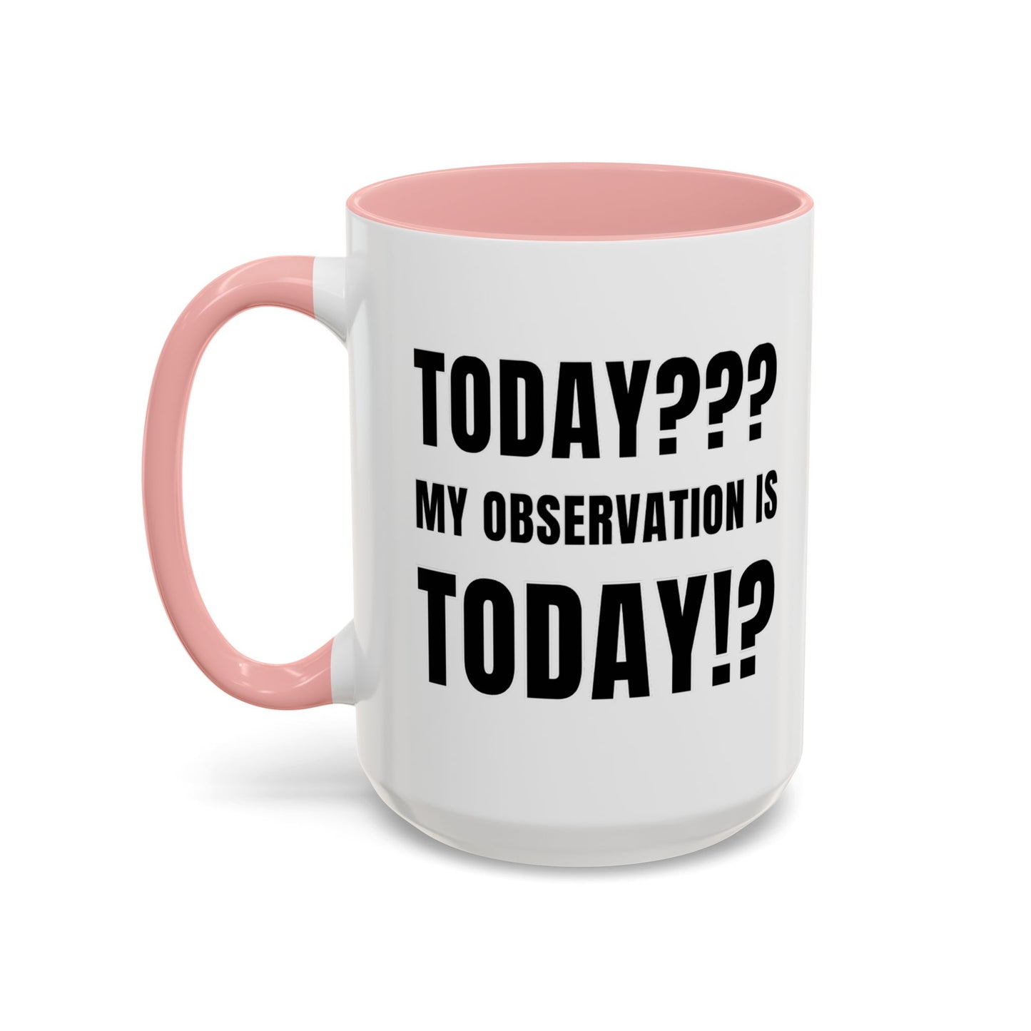Today??? My Observation Is Today!? - Classroom Clapback: Funny Teacher Mug Accent Coffee Mug (11, 15oz)