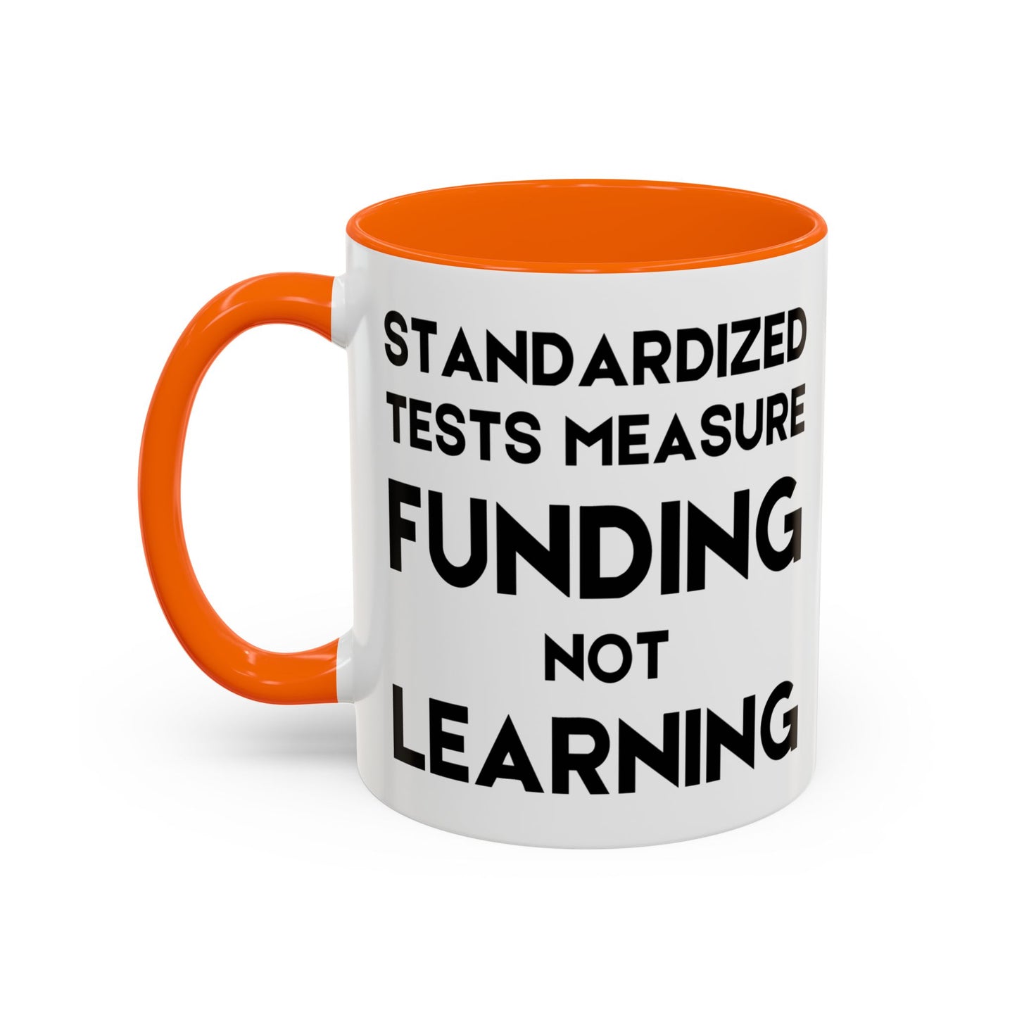 Standardized Testing Measures Funding, Not Learning - Classroom Clapback: Teacher Advocacy Mug, Accent Coffee Mug (11, 15oz)