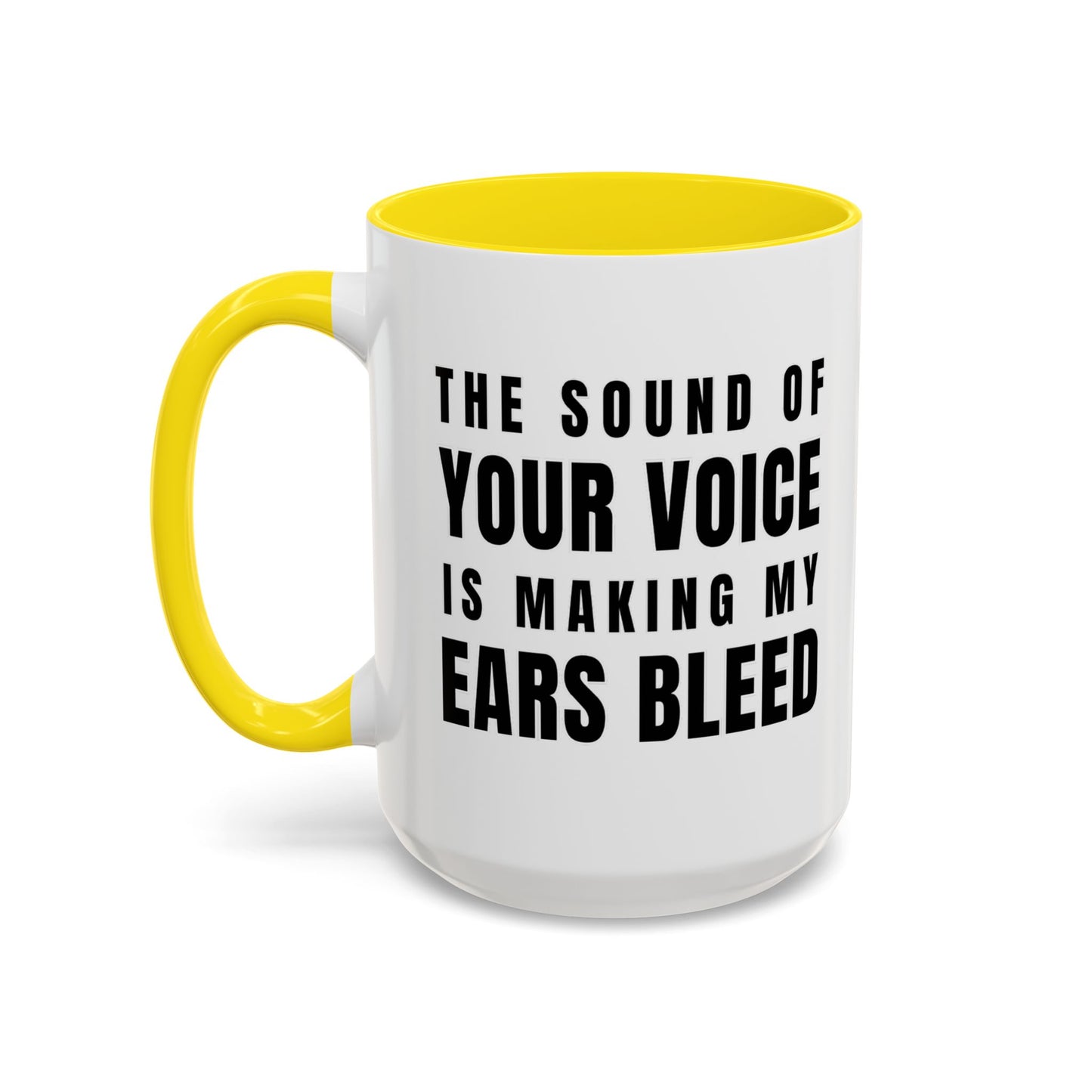 The Sound Of Your Voice Is Making My Ears Bleed - Classroom Clapback: Funny Teacher Mug Accent Coffee Mug (11, 15oz)