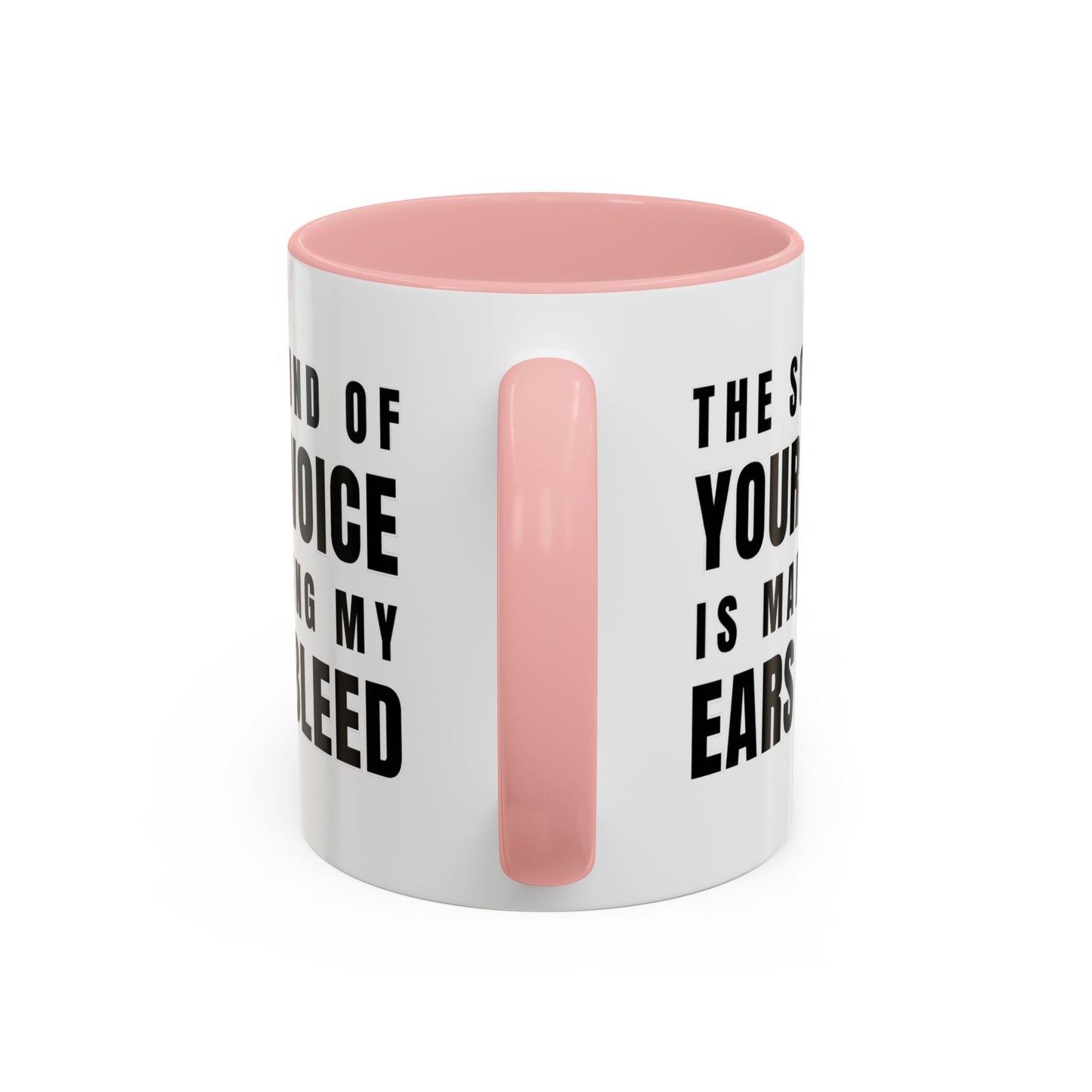 The Sound Of Your Voice Is Making My Ears Bleed - Classroom Clapback: Funny Teacher Mug Accent Coffee Mug (11, 15oz)