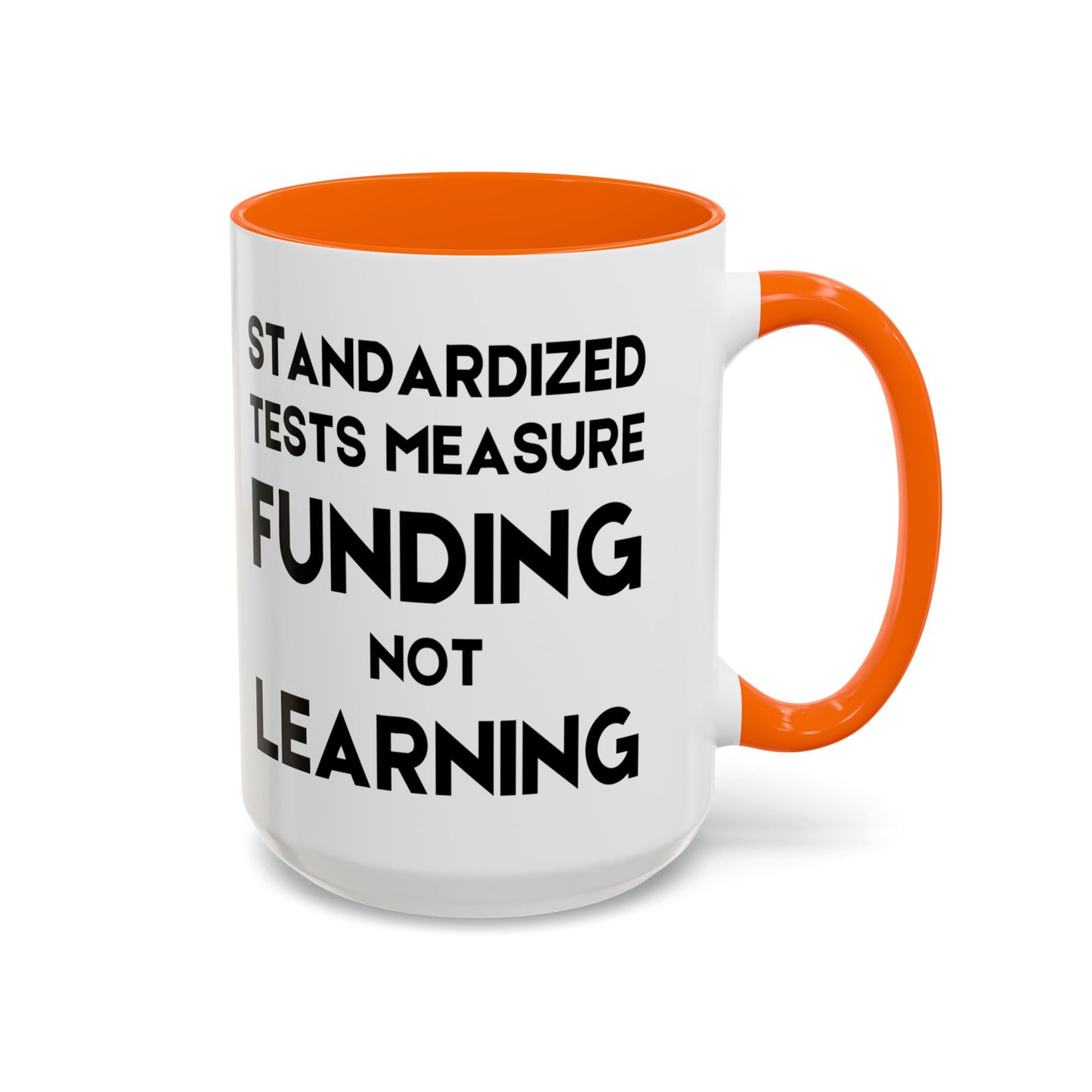 Standardized Testing Measures Funding, Not Learning - Classroom Clapback: Teacher Advocacy Mug, Accent Coffee Mug (11, 15oz)
