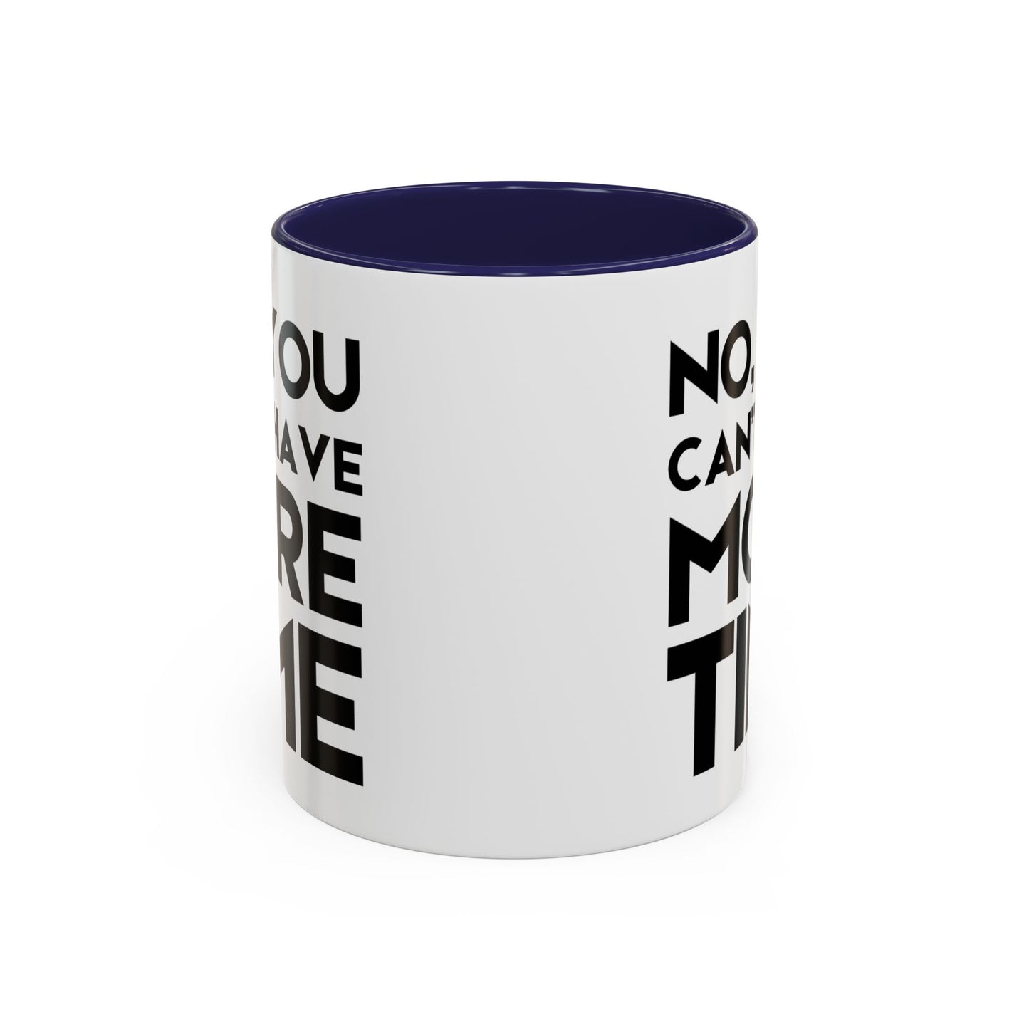 No, You Cant Have More Time - Classroom Clapback: Funny Teacher Mug Accent Coffee Mug (11, 15oz)