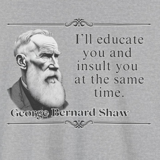 George Bernard Shaw, Playwright Statement - Unisex Tee Shirt, Literary Gift, Theater Lover Gift, Drama Teacher Gift, Theater Major