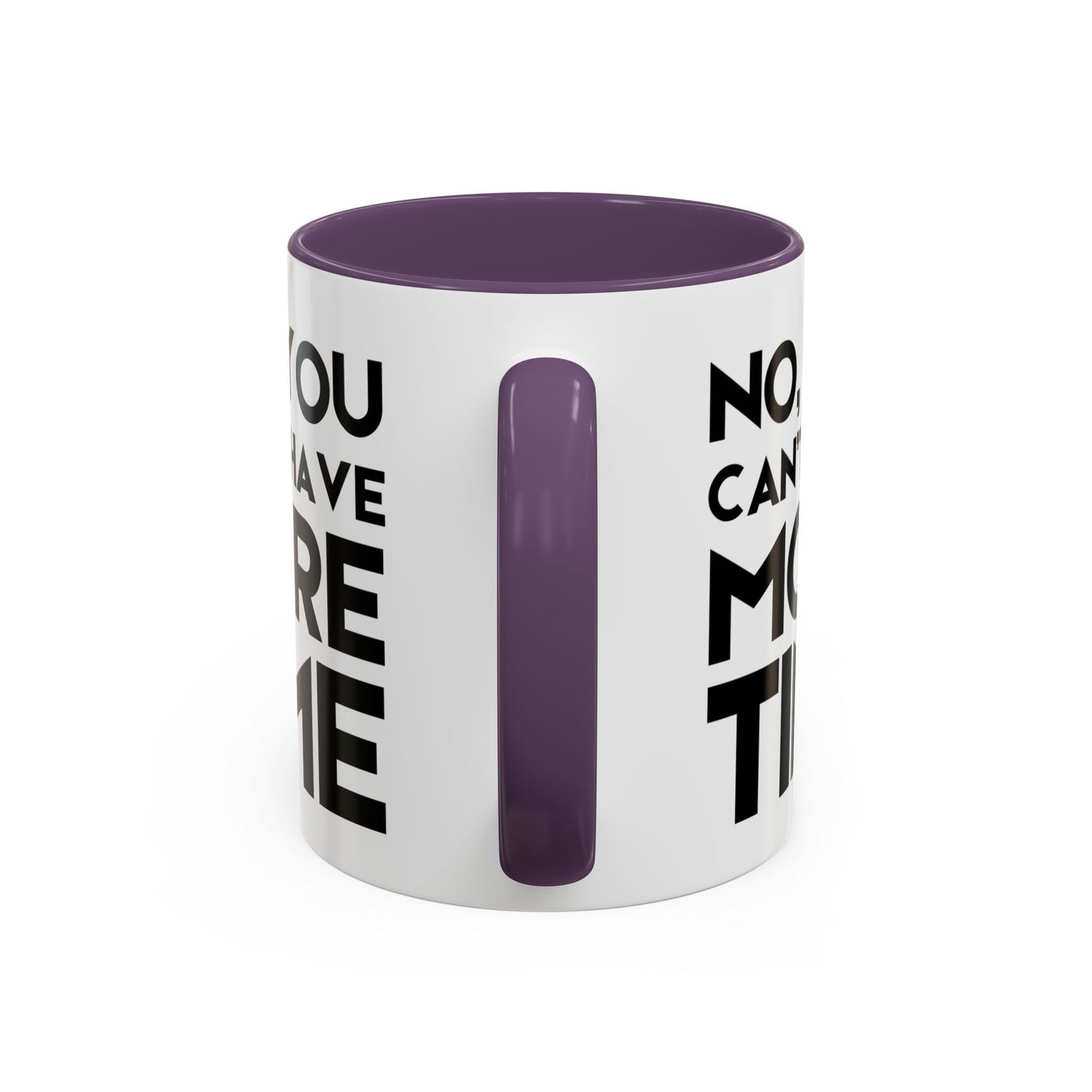 No, You Cant Have More Time - Classroom Clapback: Funny Teacher Mug Accent Coffee Mug (11, 15oz)