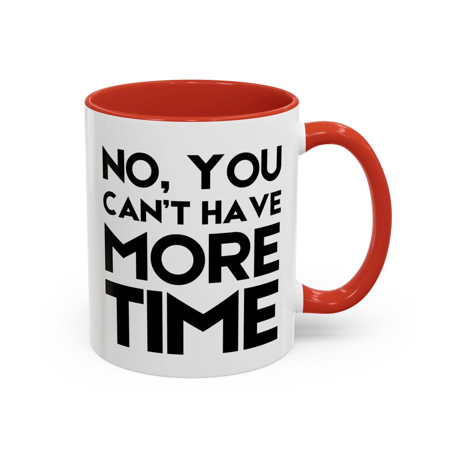 No, You Cant Have More Time - Classroom Clapback: Funny Teacher Mug Accent Coffee Mug (11, 15oz)