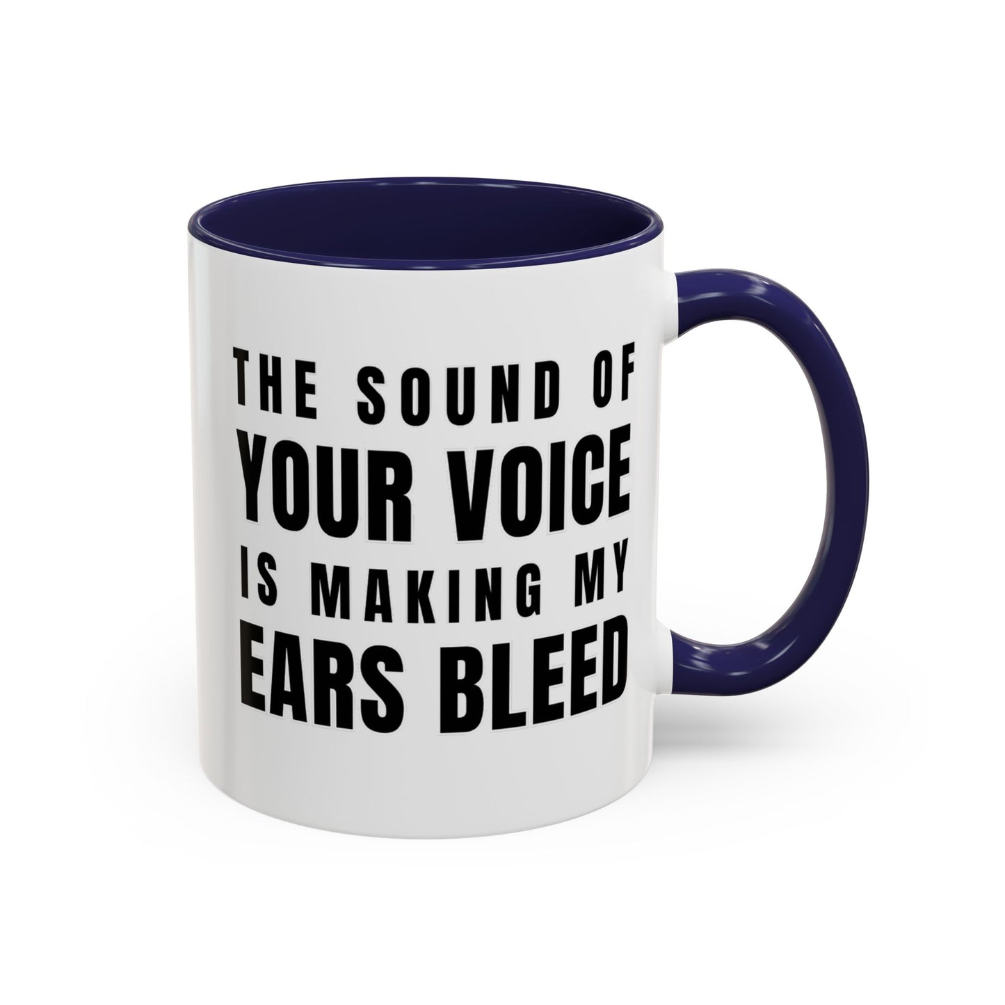 The Sound Of Your Voice Is Making My Ears Bleed - Classroom Clapback: Funny Teacher Mug Accent Coffee Mug (11, 15oz)
