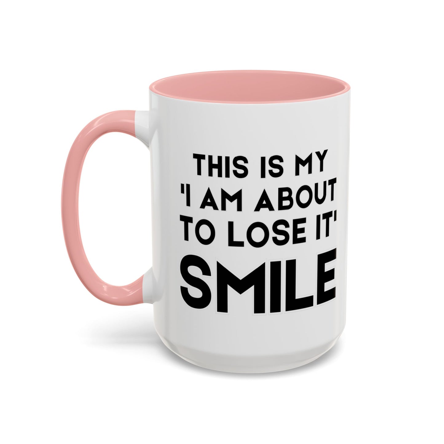 This Is My "I Am About To Lose It" Smile - Funny Burnout Teacher Mug