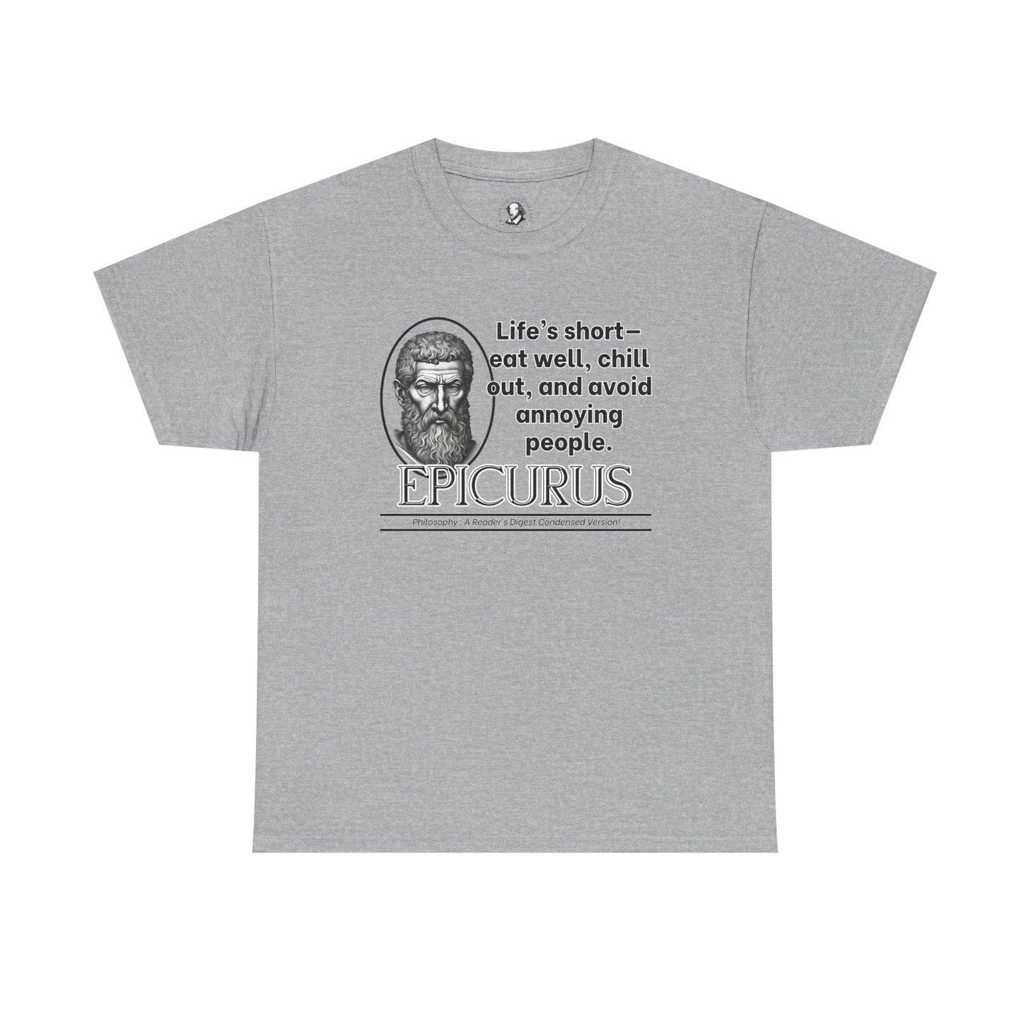 Epicurus Funny Philosophy Shirt - Lifes Short, Eat Well & Avoid Annoying People - Ancient Greek Humor Tee