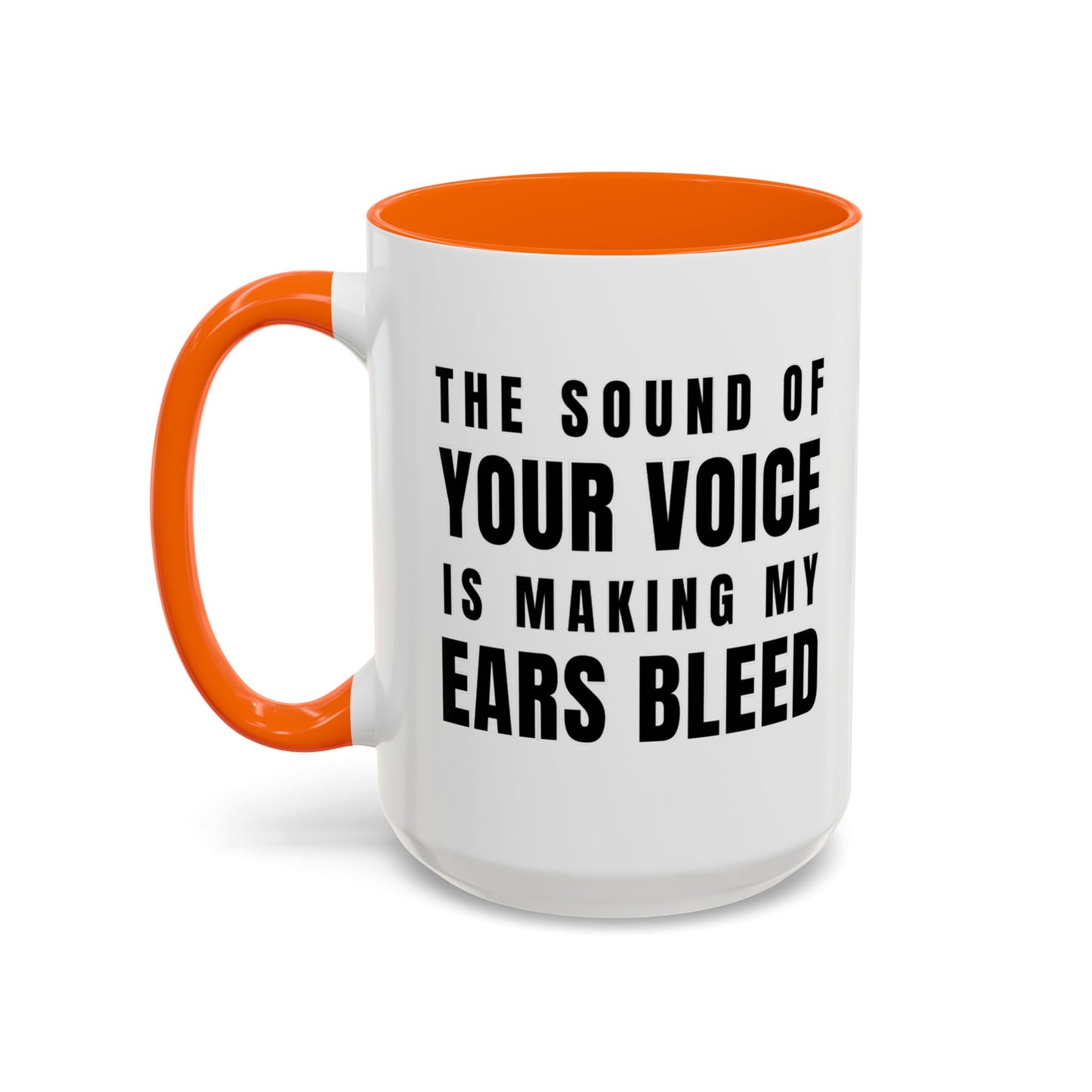 The Sound Of Your Voice Is Making My Ears Bleed - Classroom Clapback: Funny Teacher Mug Accent Coffee Mug (11, 15oz)